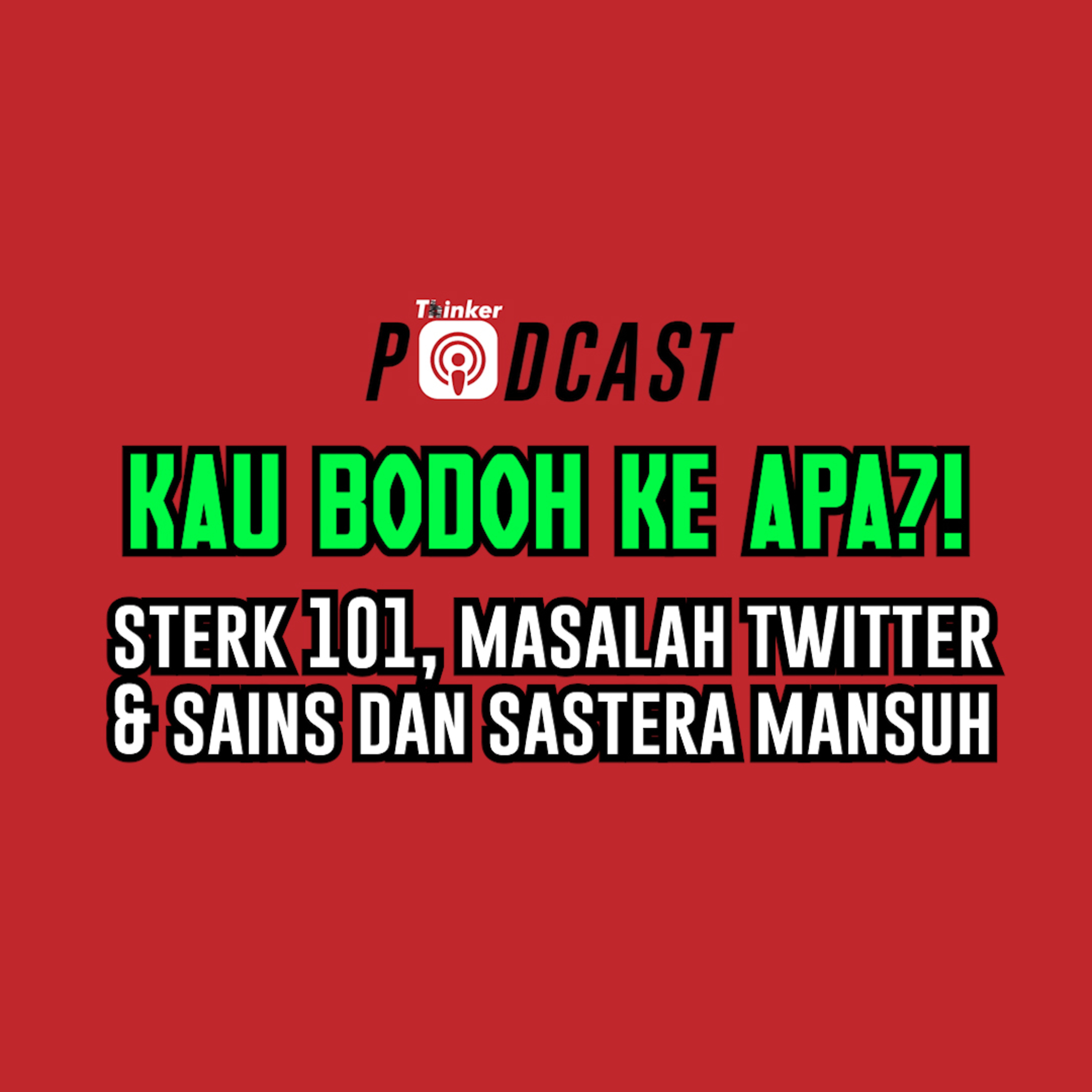 KAU BODOH KE APA?! - Sterk 101, Masalah Twitter, & Sains Dan Sastera Mansuh episode artwork