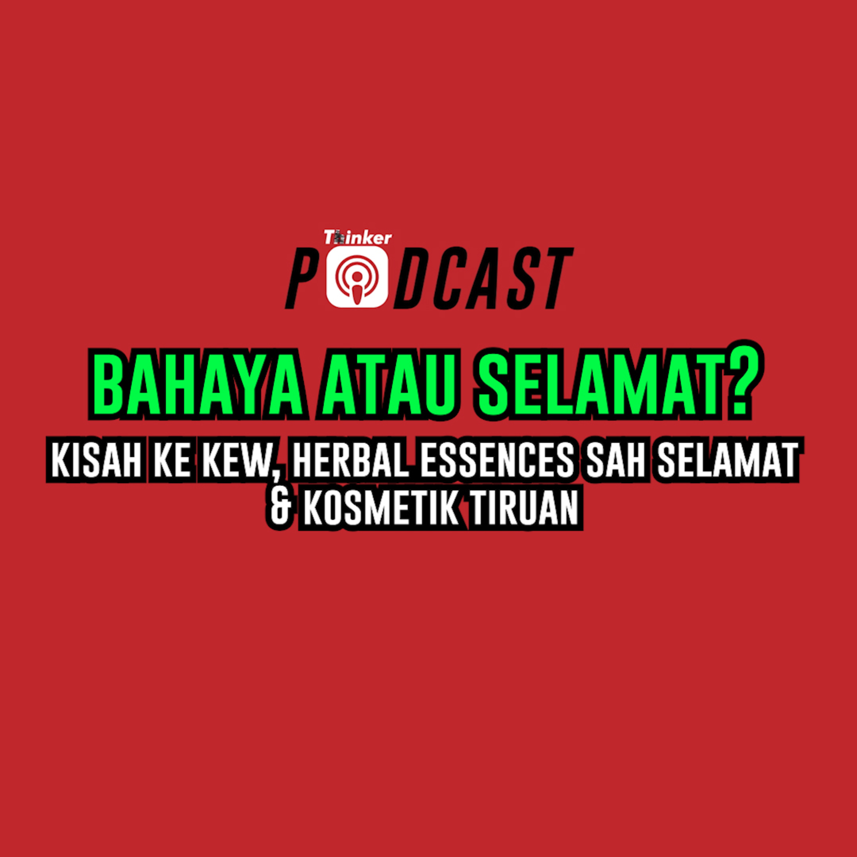 Bahaya Atau Selamat? - Kisah Ke Kew, Herbal Essences Sah Selamat & Kosmetik Tiruan episode artwork