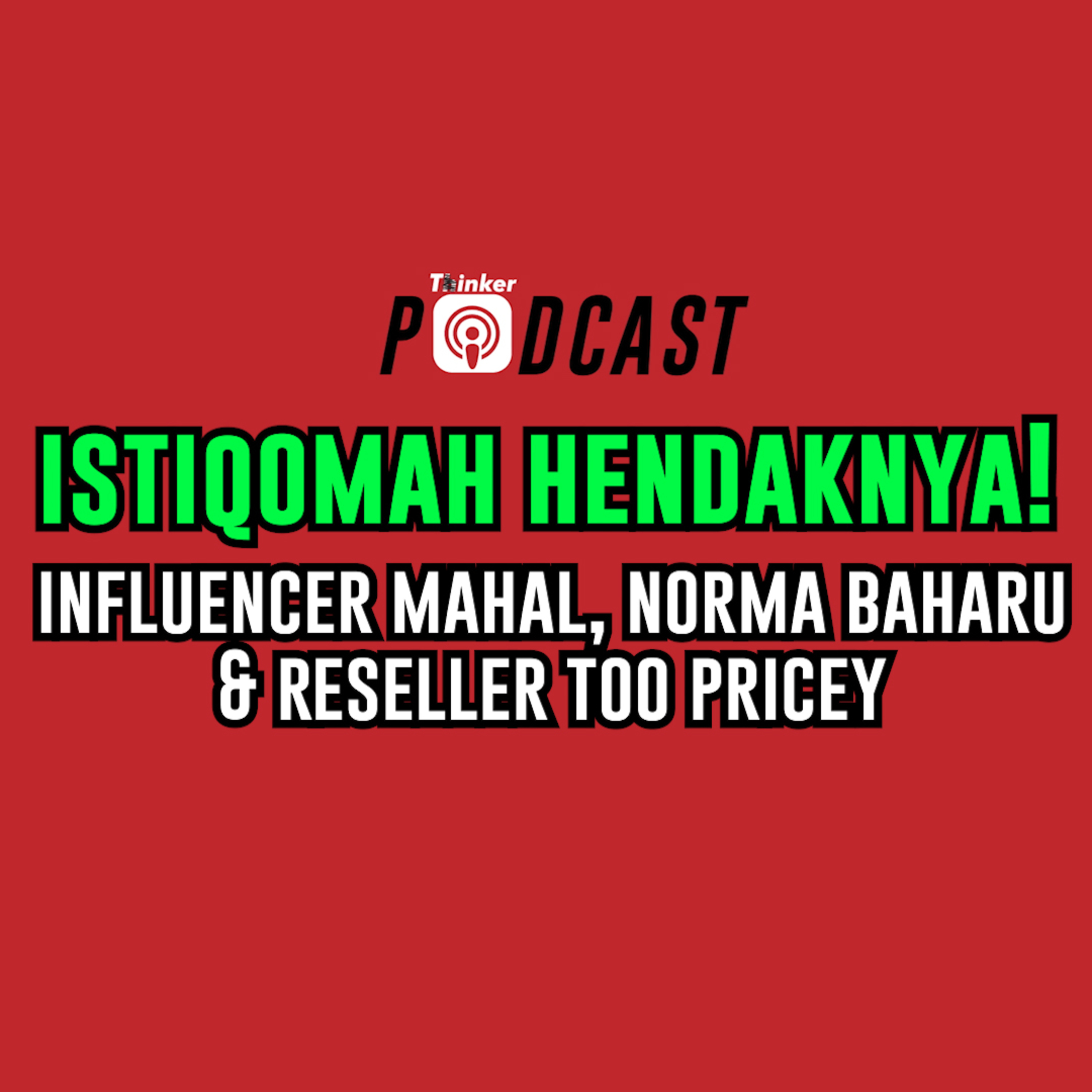 Istiqomah Hendaknya! - Influencer Mahal, Norma Baharu & Reseller Too Pricey! episode artwork