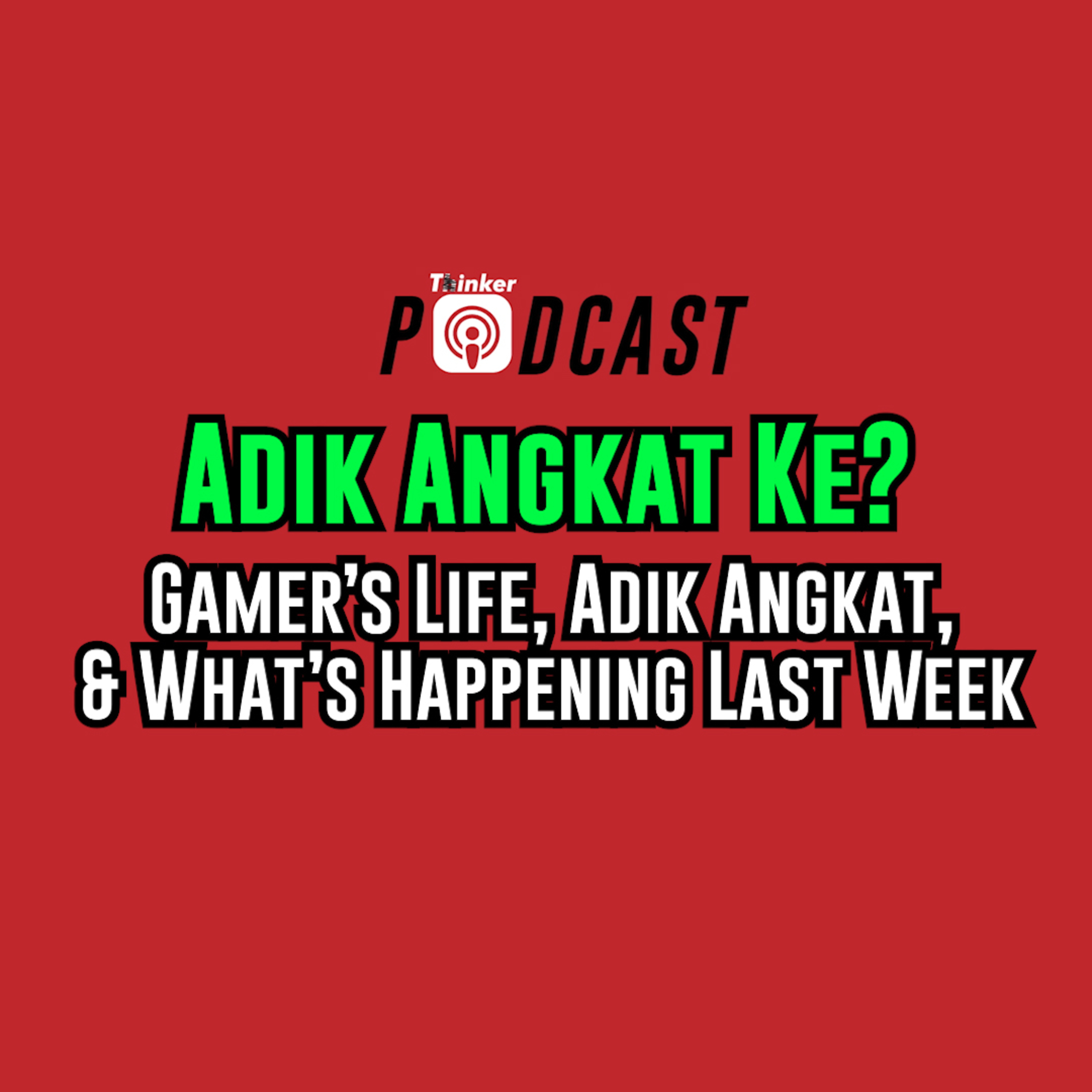 Adik Angkat Ke? - Gamer's Life, Adik Angkat & What's Happening Last Week episode artwork