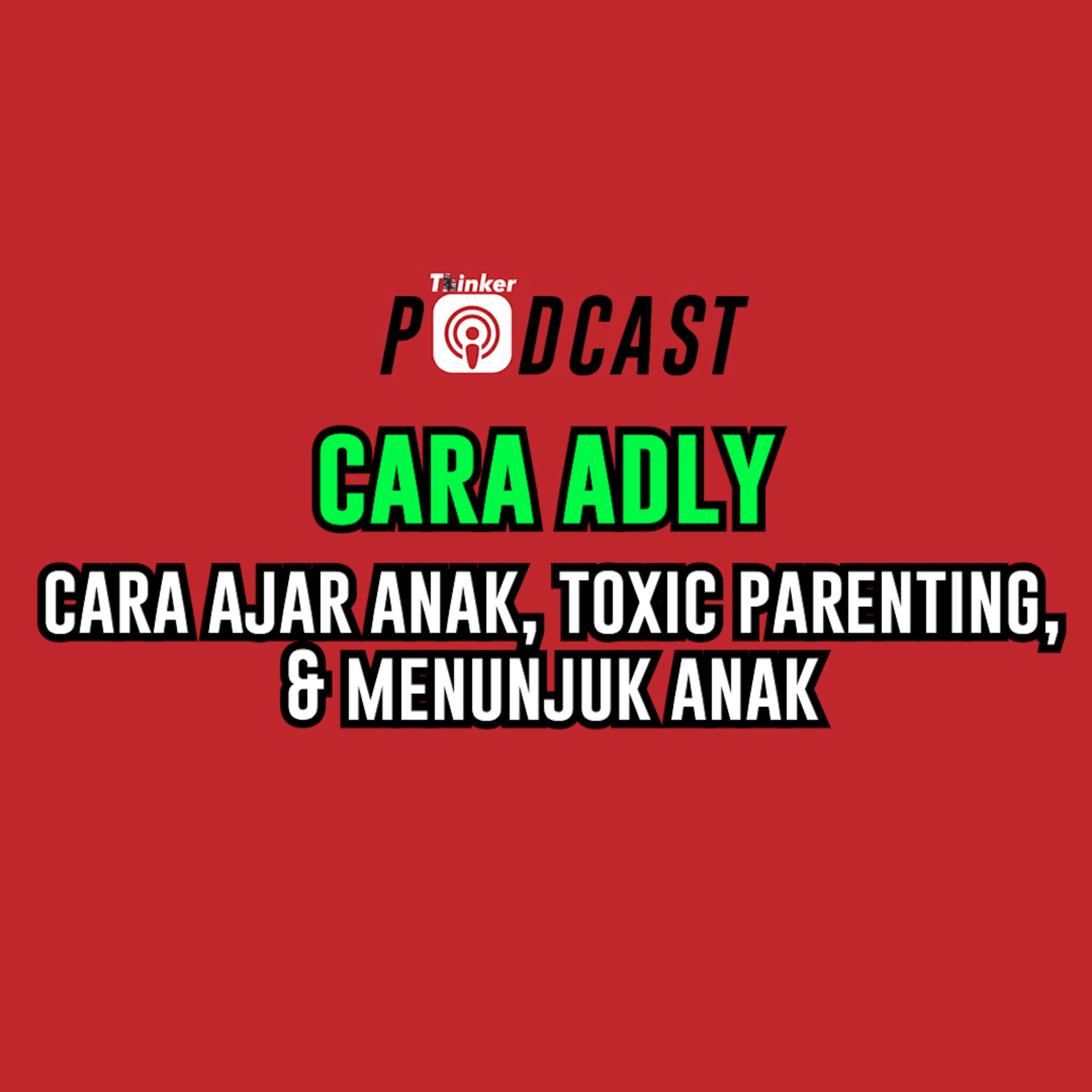 Cara Adly - Cara Ajar Anak, Toxic Parenting, & Menunjuk Anak episode artwork