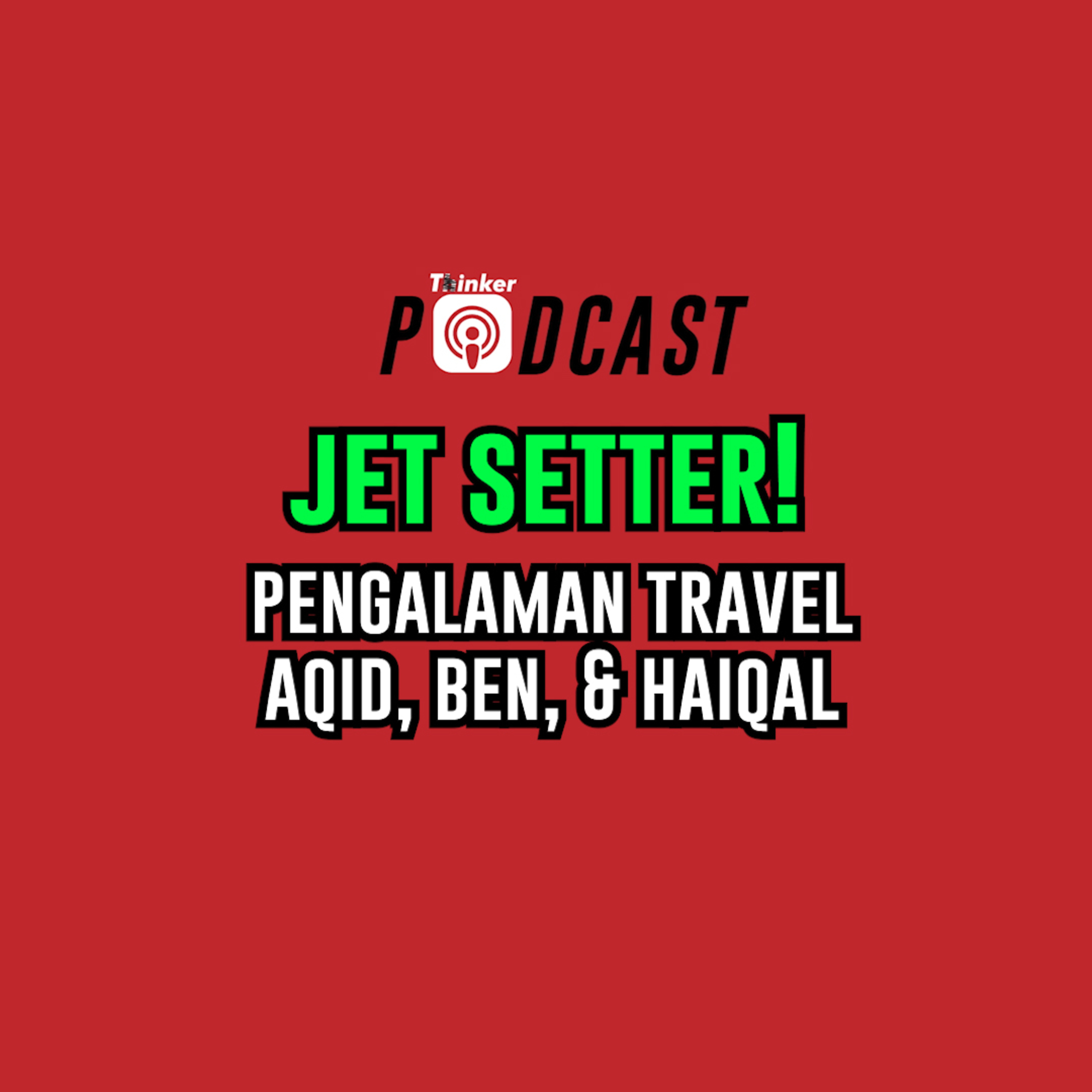 JET SETTER - Pengalaman Travel Aqid, Ben, & Haiqal episode artwork
