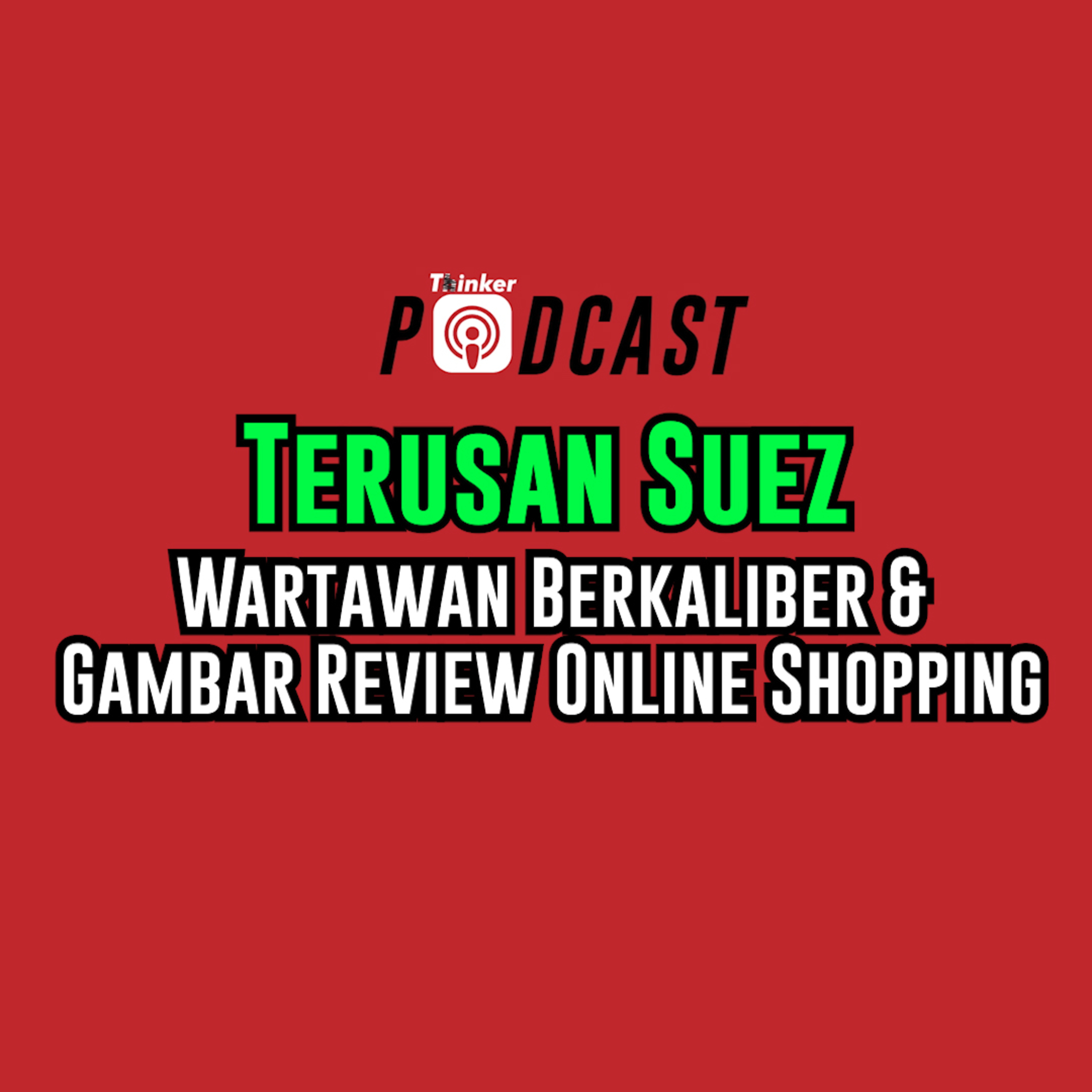 TERUSAN SUEZ - Wartawan Berkaliber & Gambar Review Online Shopping episode artwork