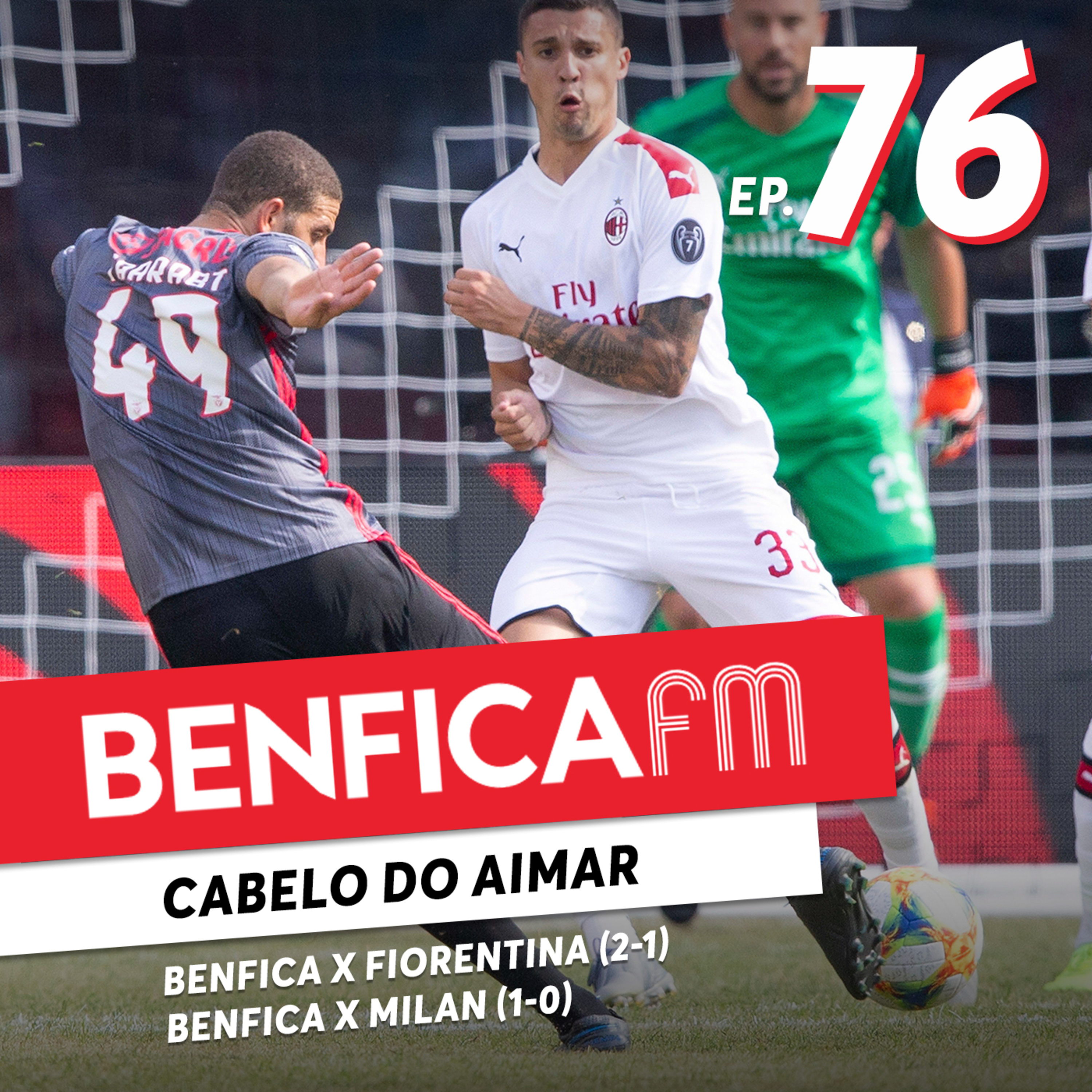 #76 - Benfica FM | Benfica x Fiorentina e Milan (2-1 e 1-0), Cabelo do Aimar episode artwork