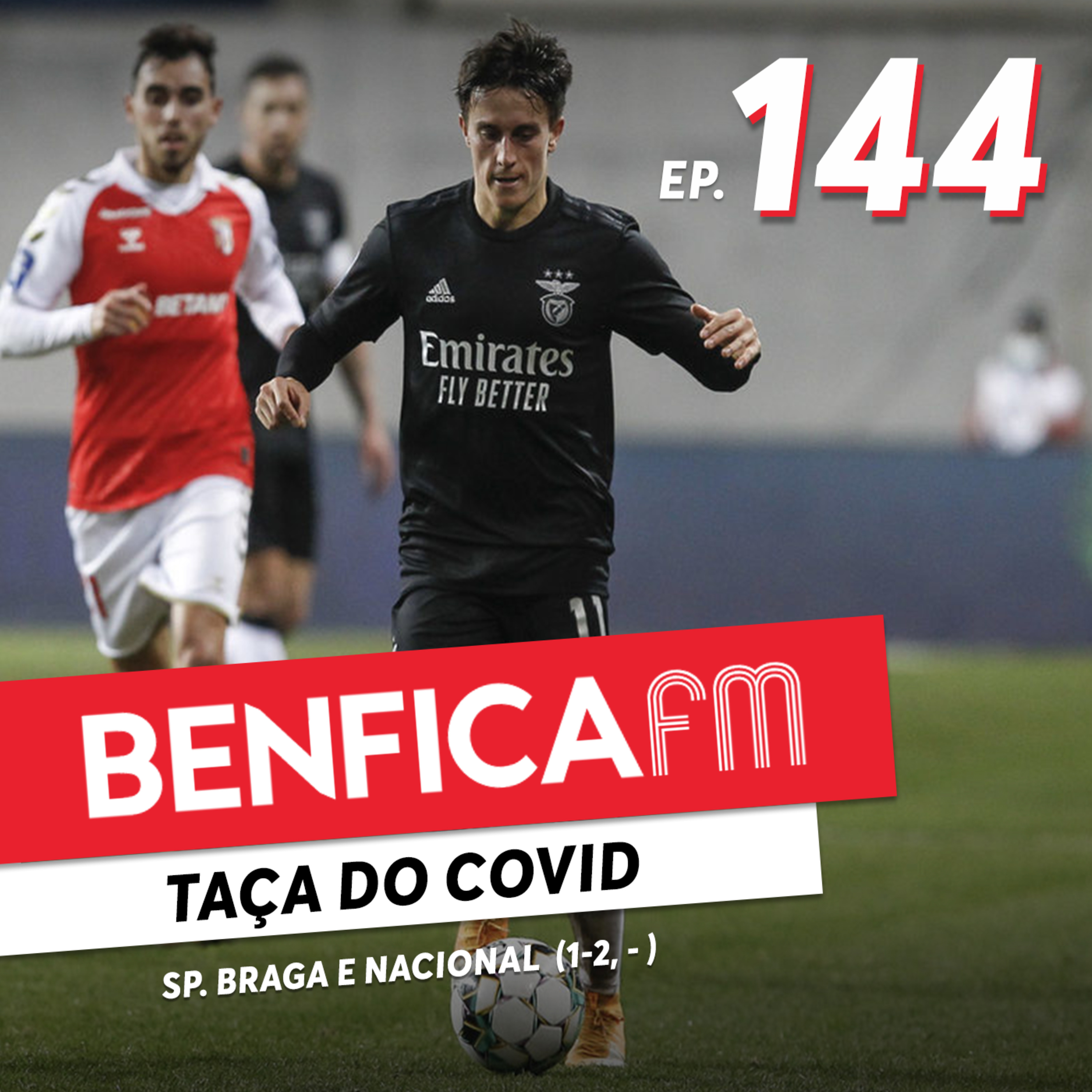 #144 - Benfica FM | Sp. Braga e Nacional (1-2, 1-1)