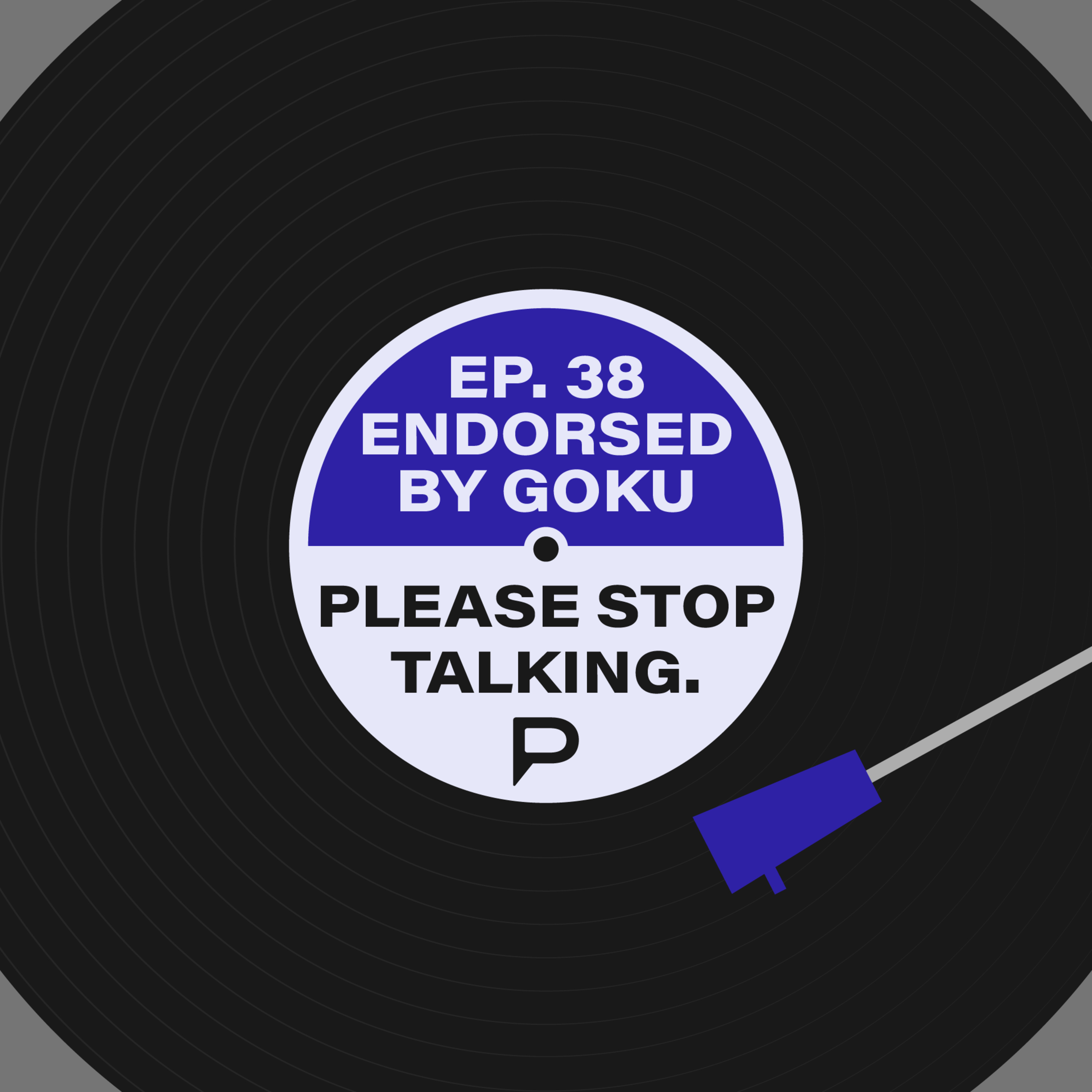Please Stop Talking #38 - Endorsed by Goku