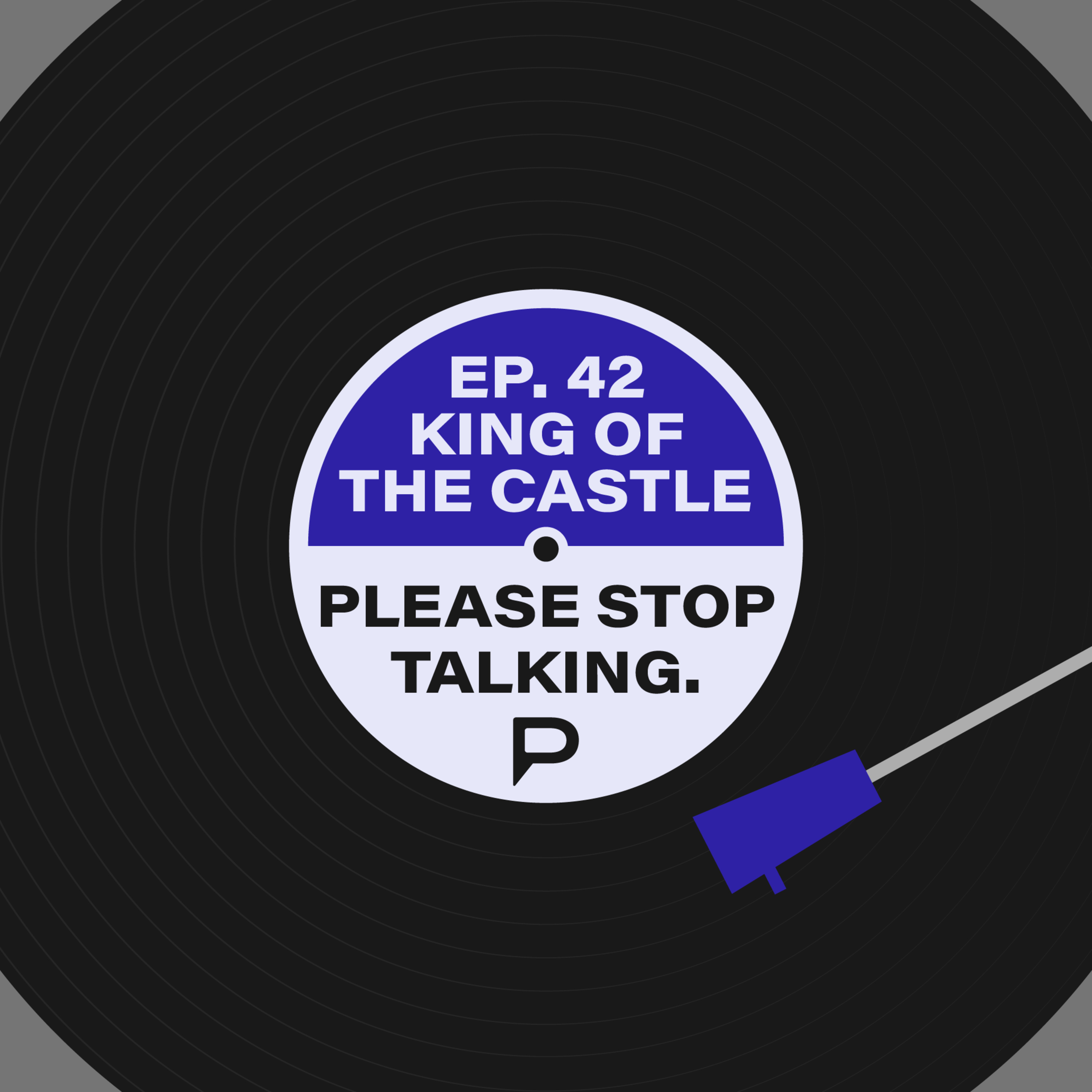 Please Stop Talking #42 - King of the Castle
