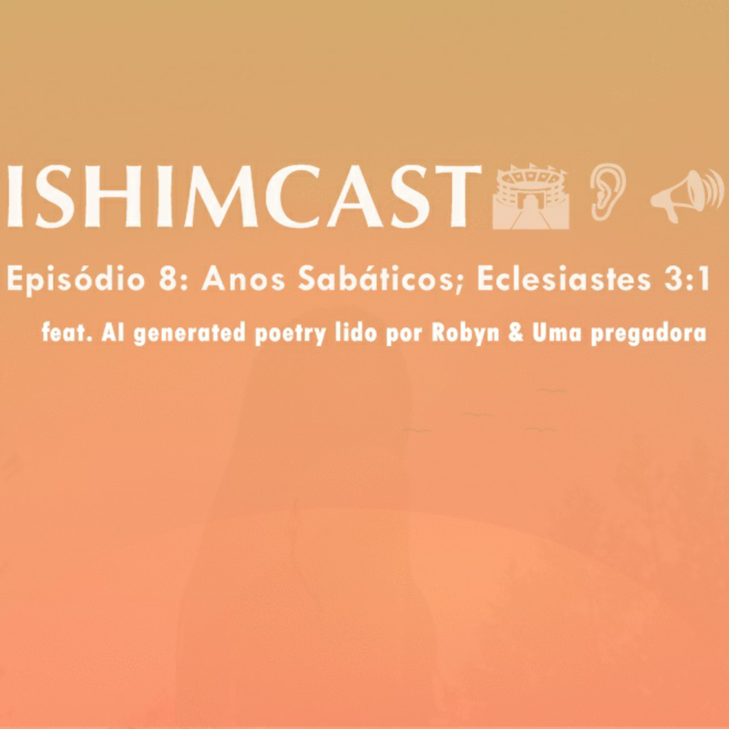 Ishimcast - Episódio 8: Anos Sabáticos & Eclesiastes 3:1