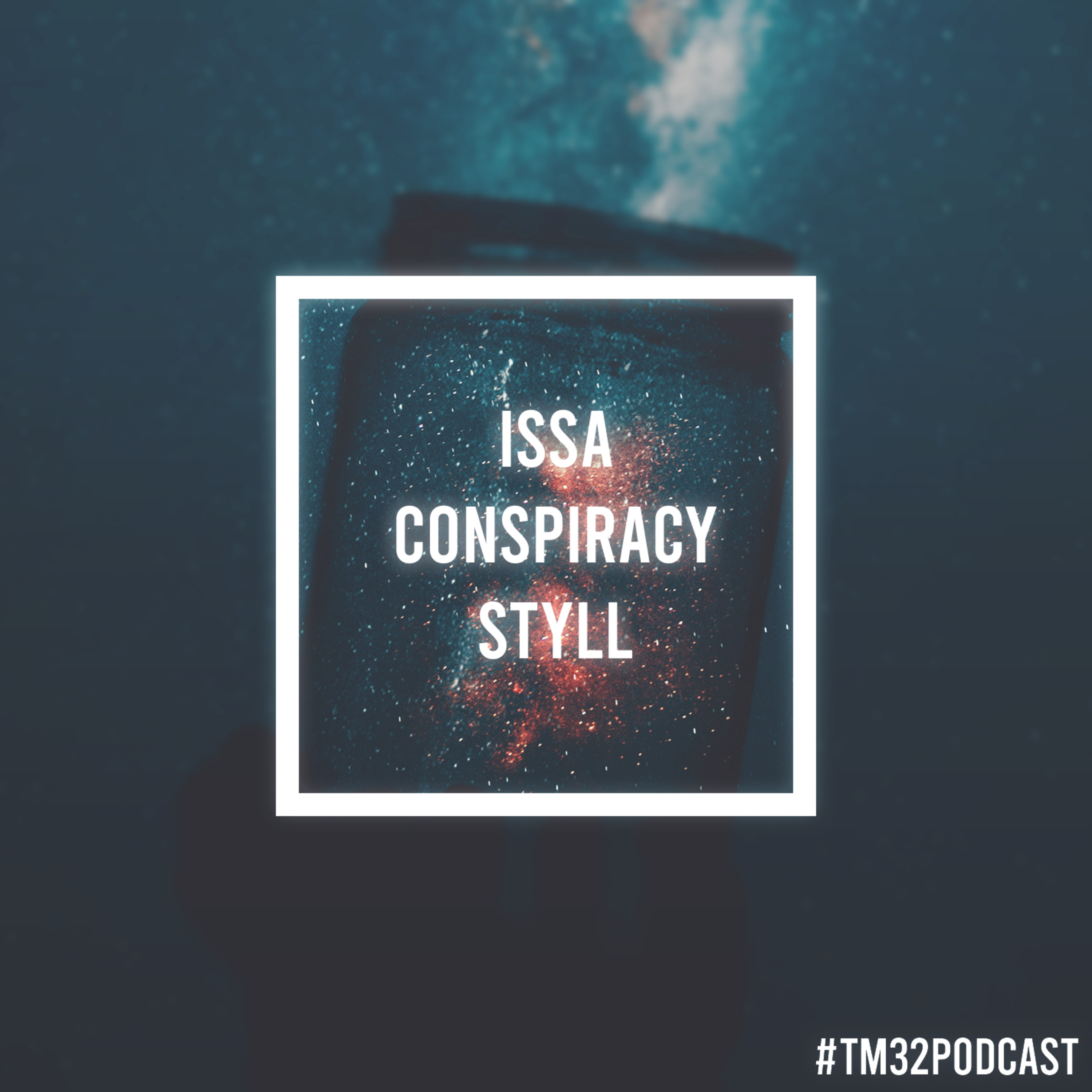 Issa Conspiracy Styll... (THE LOST EPISODE)