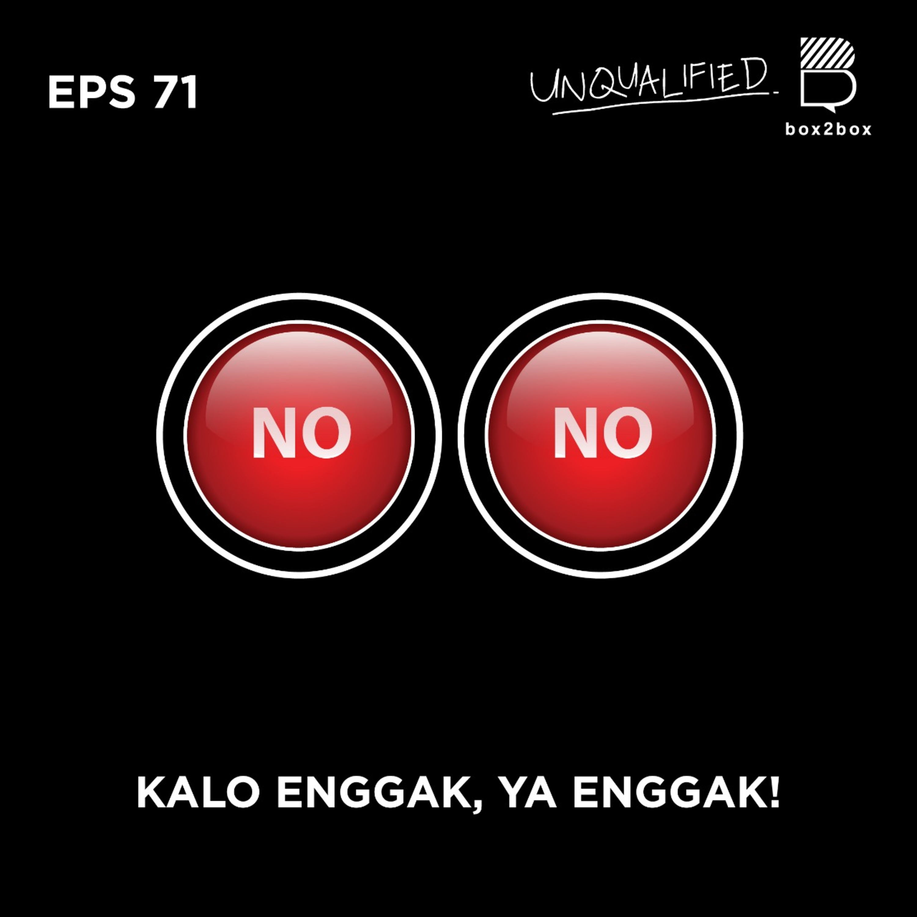 Eps 71 - Kalo Engga, Ya Engga!