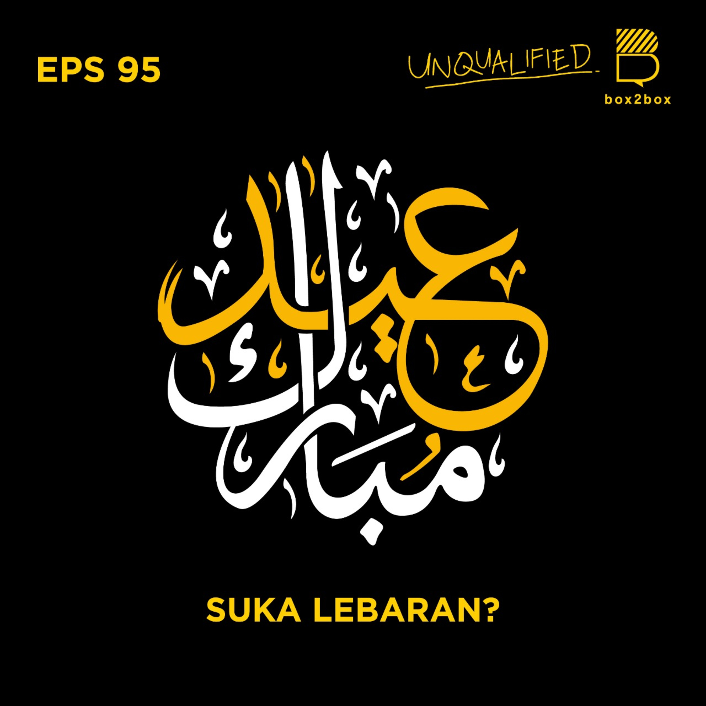 Eps 95 - Suka Lebaran?