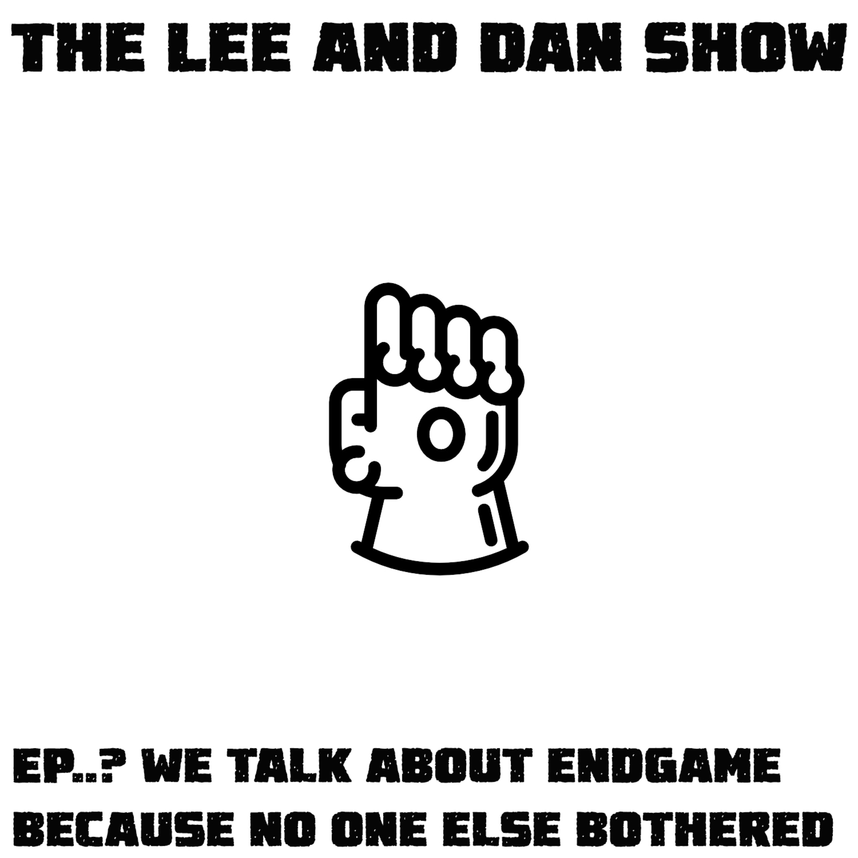 Lee and Dan Discuss Endgame because no one else bothered to episode artwork