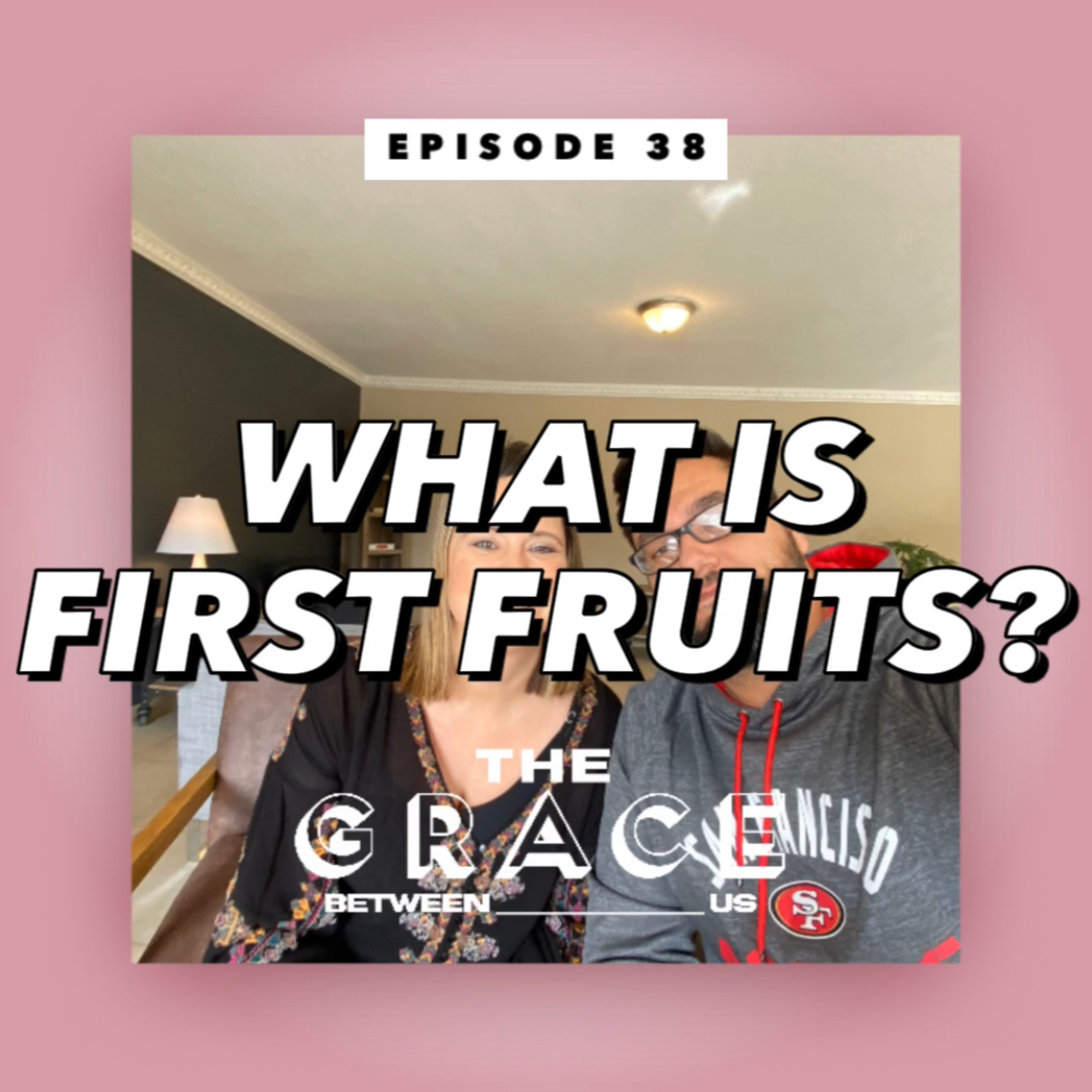 E38 - WHAT IS FirstFruits episode artwork