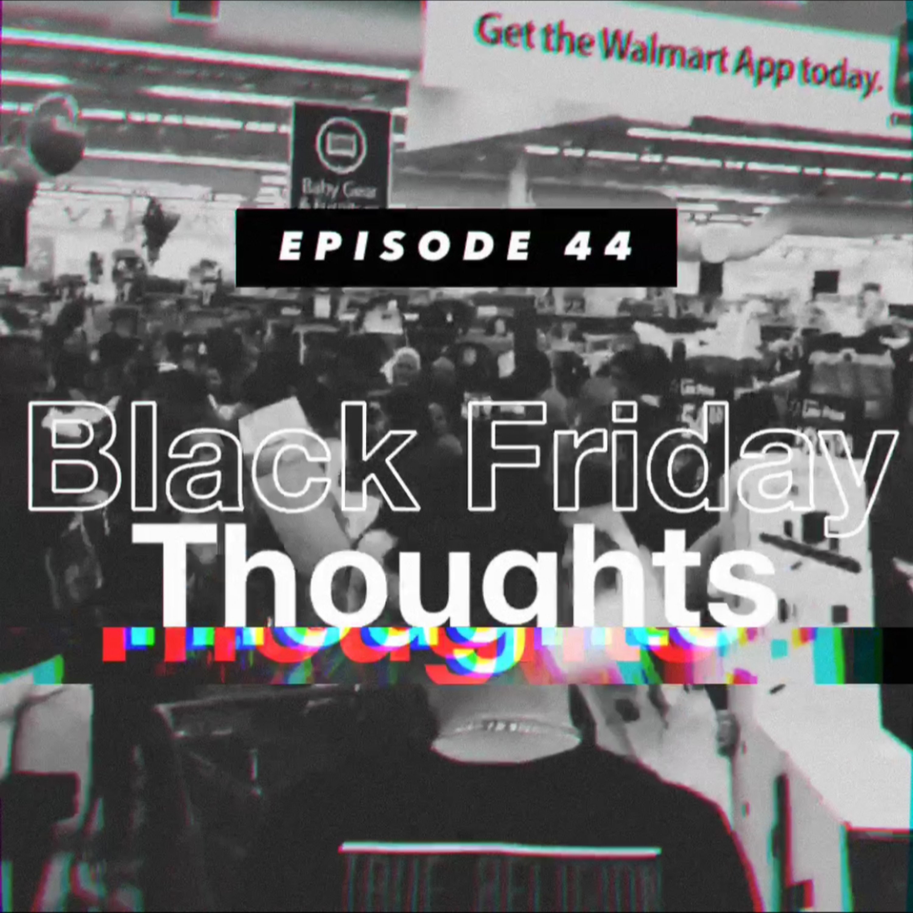 E44 - BLACK FRIDAY THOUGHTS episode artwork