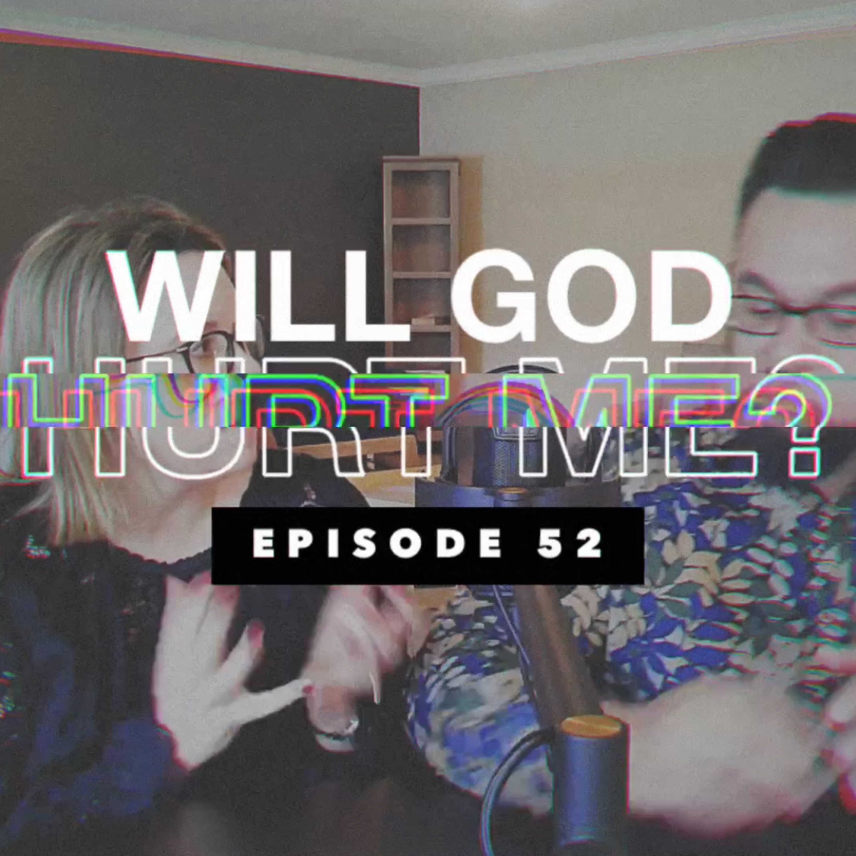 E52 - WILL GOD HURT ME episode artwork