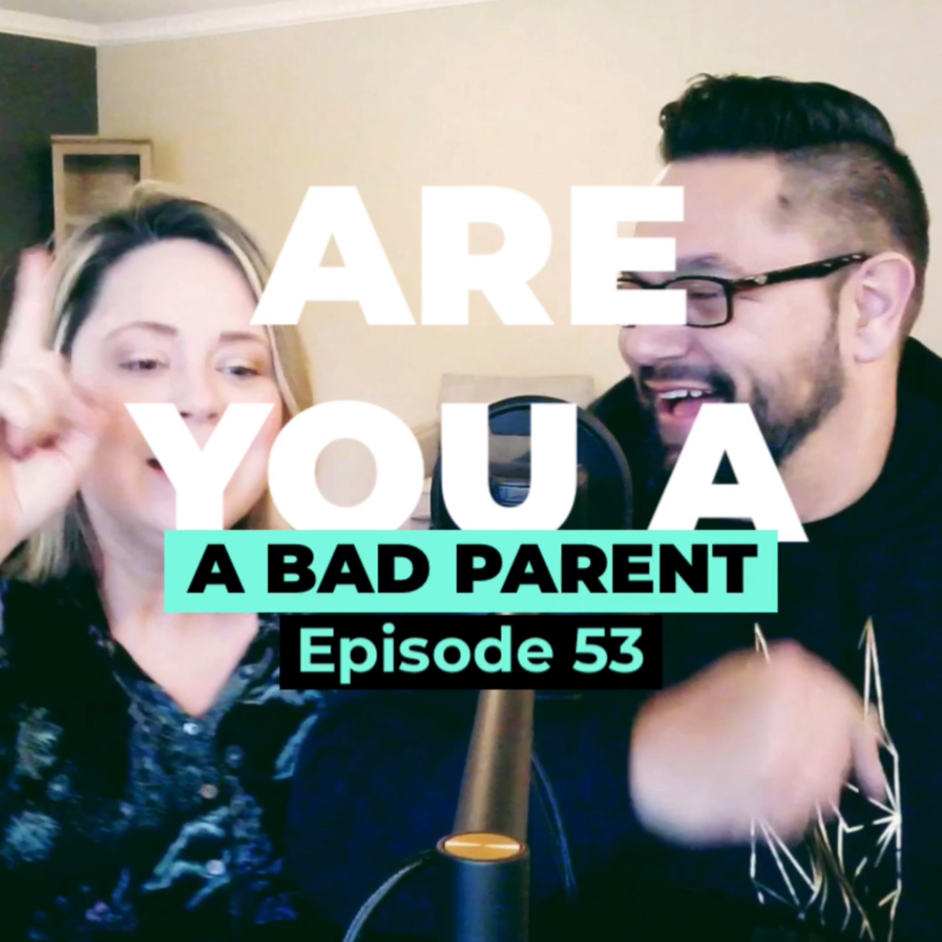 E53 - ARE YOU A BAD PARENT episode artwork