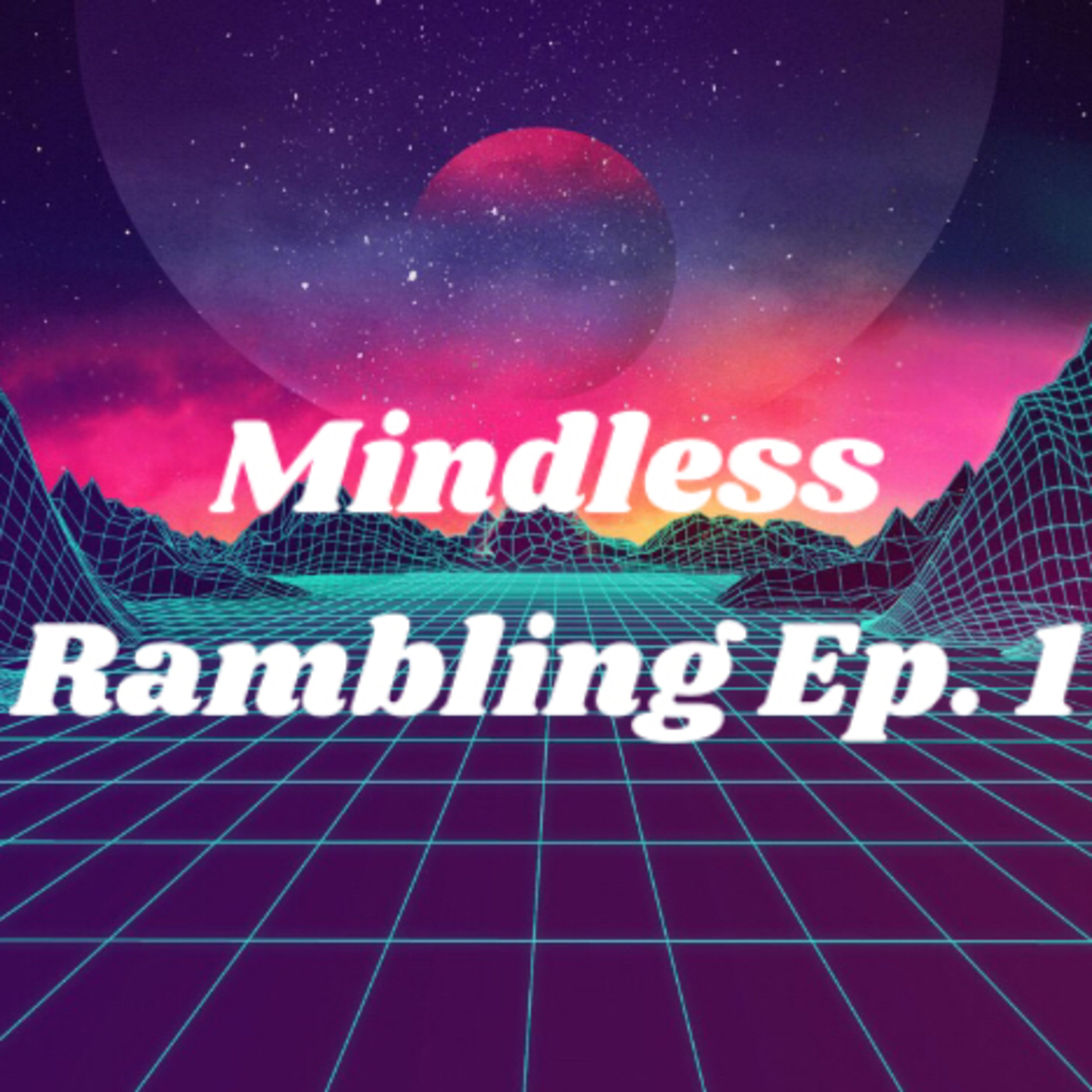 Mindless Rambling #1- Introduction episode artwork