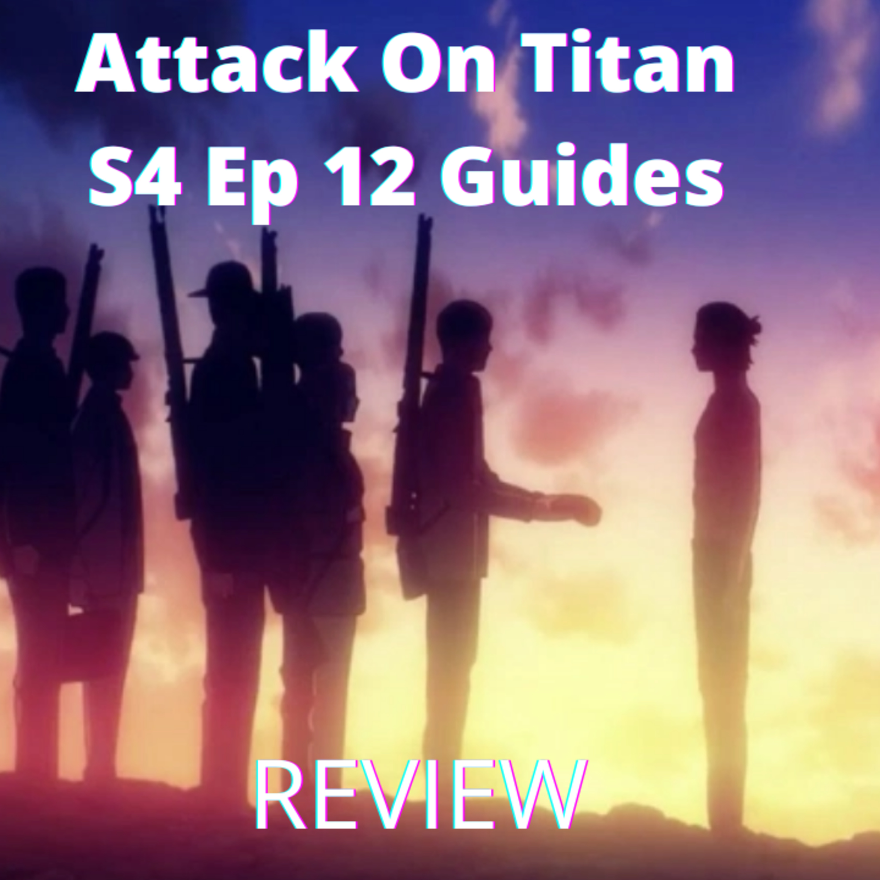 Episode 138: Attack on Titan S4 Ep12 Guides /Review / Episodio 138: Attack on Titan S4 Ep12 Guides /Review episode artwork