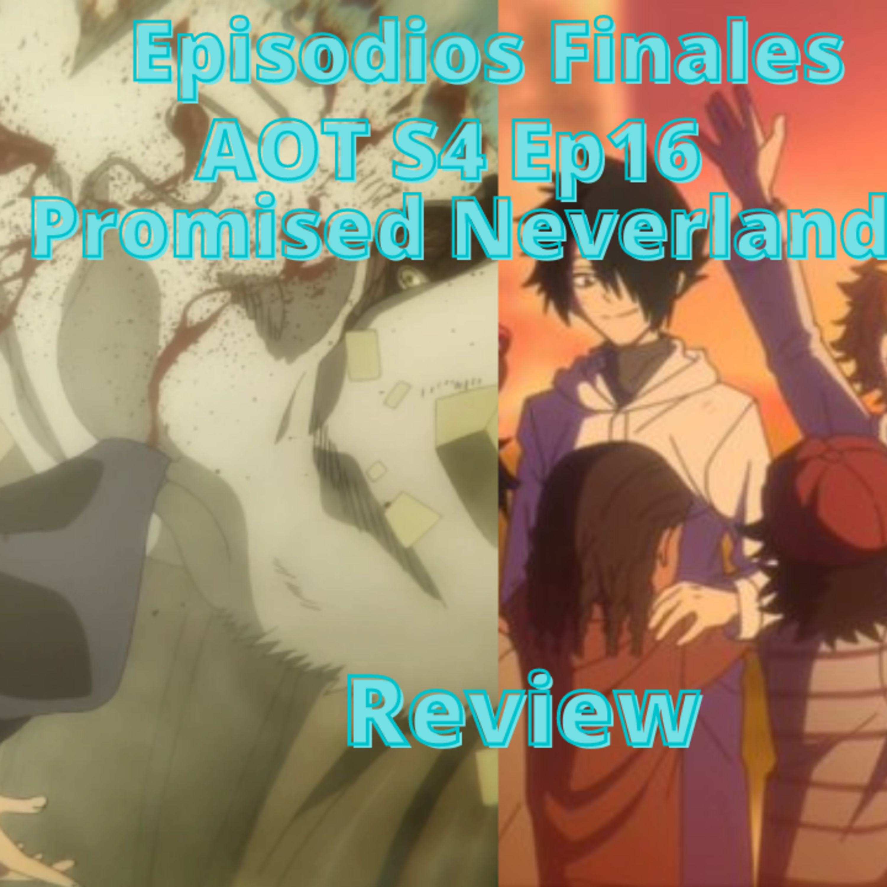 Episode 154:Attack on Titan S4 Ep 16 Above & Below / Promised Neverland Review / Episodio 154:Attack on Titan S4 Ep 16 Above & Below / Promised Neverland Review episode artwork