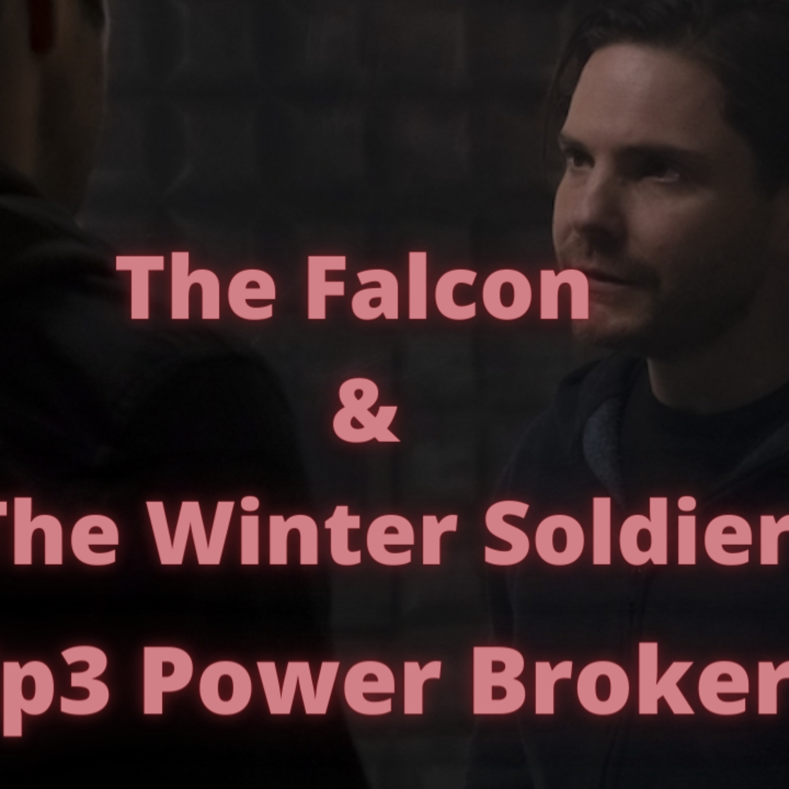 Episode 155:The Falcon & The Winter Soldier S! E3 Power Broker / Review Episodio 155: The Falcon & The Winter Soldier S! E3 Power Broker / Review episode artwork