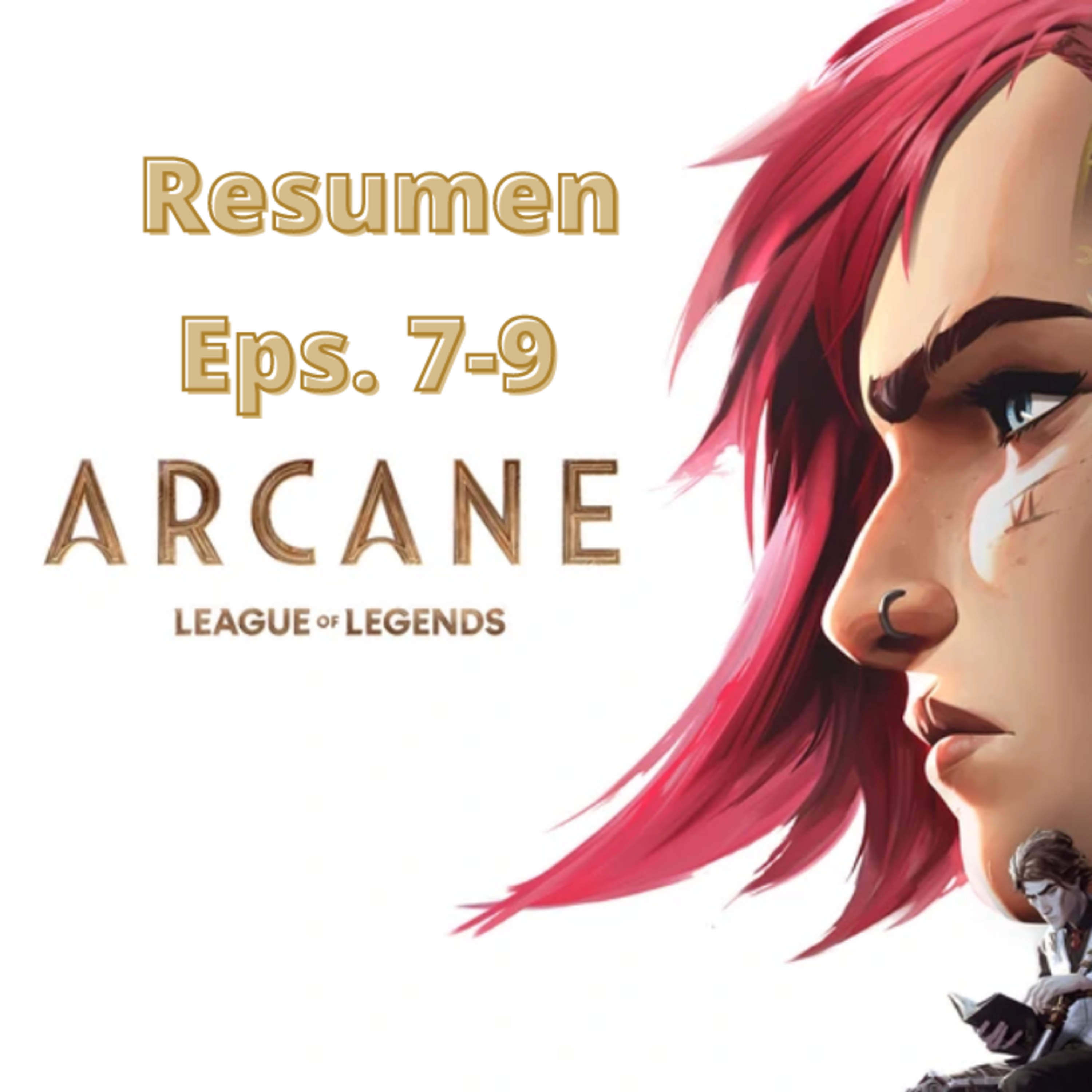 Episode 248 Arcane Review Ep. 7-9 Episodio 248 Arcane Reseña Ep.7-9 episode artwork