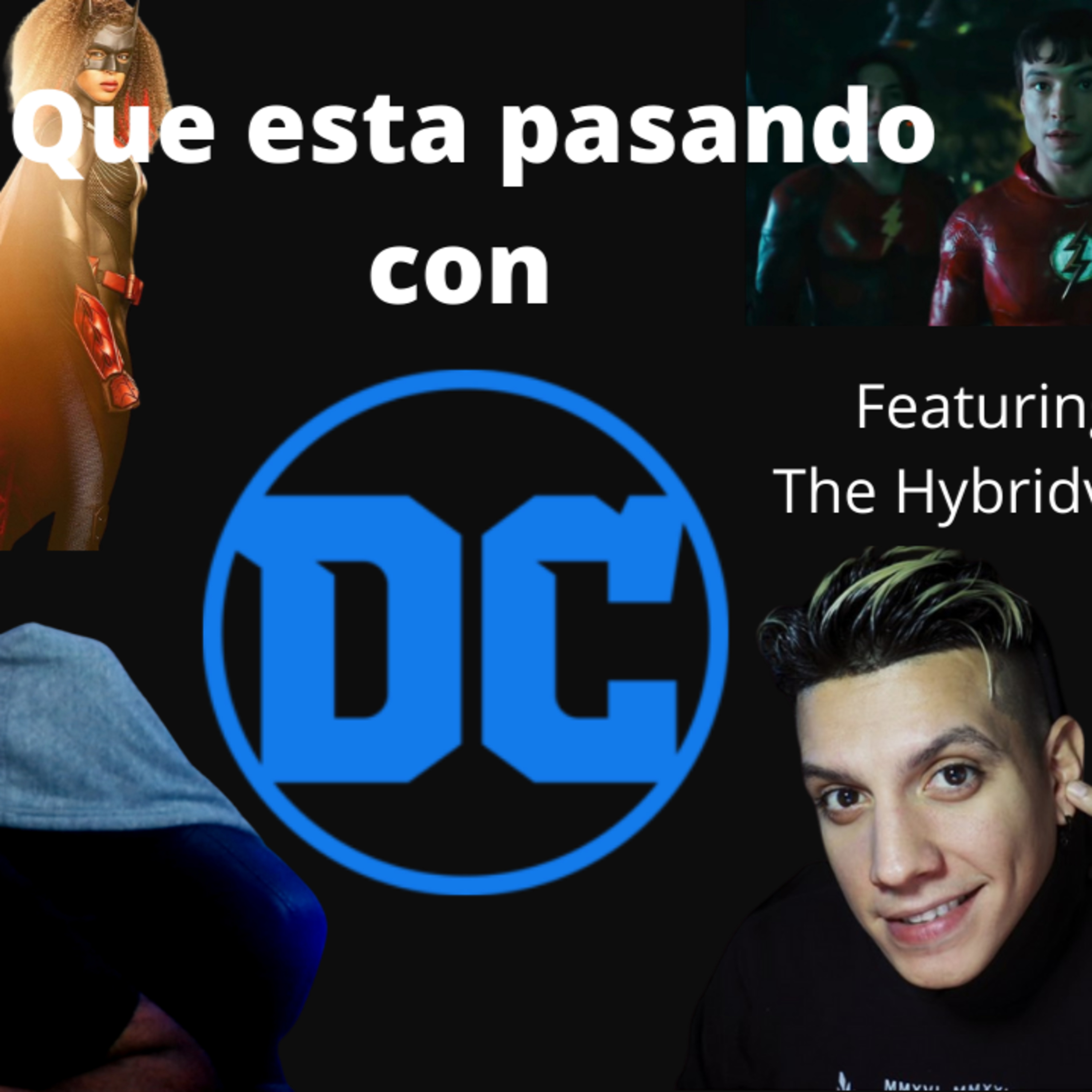 Episode 273: Que esta pasando en DC? Featuring The Hybridverse Episode 273 What is going on in DC? Featuring The Hybridverse episode artwork