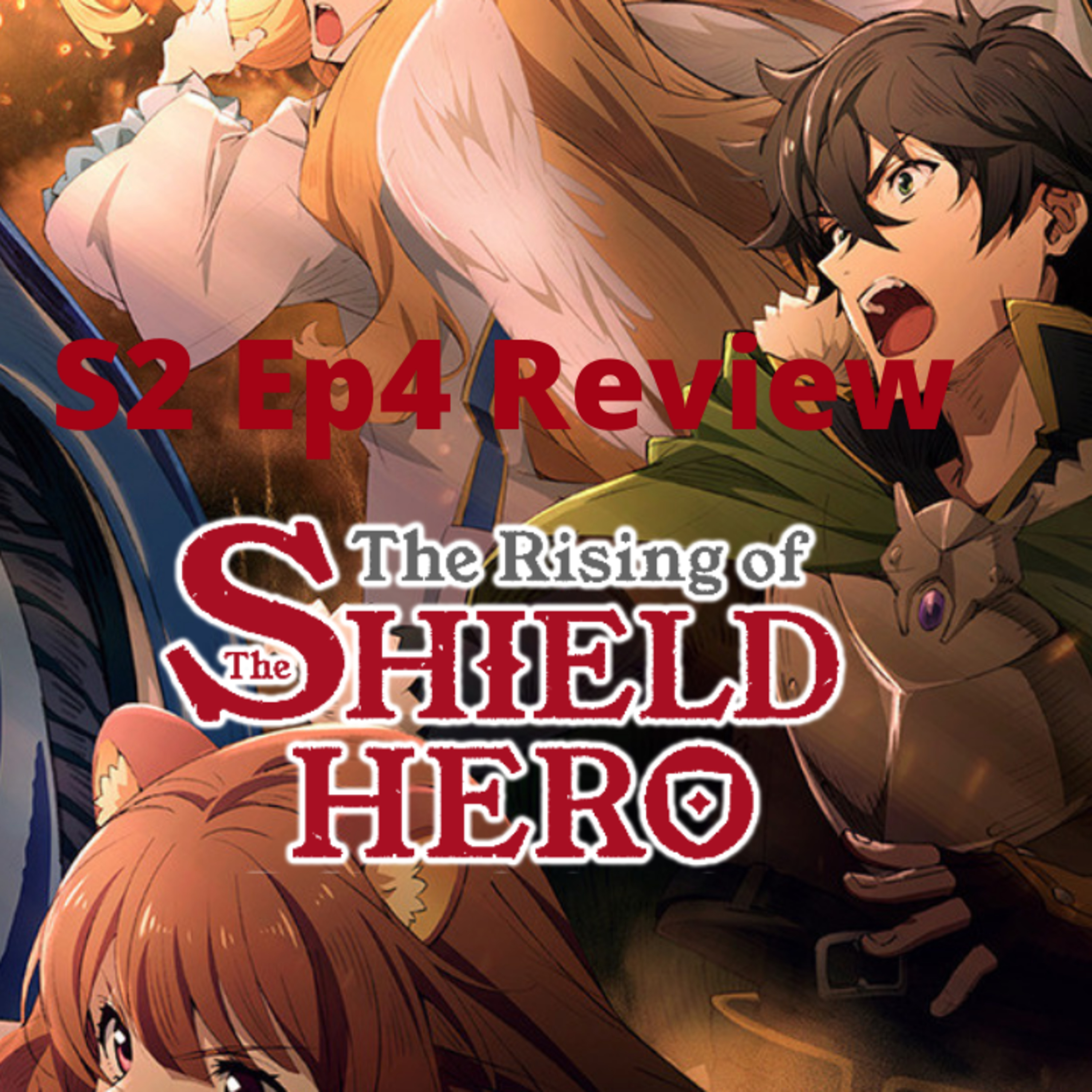 Episode 332:The Rising of The Shield Hero S2 Ep 4/ Review Episodio 332: The Rising of The Shield Hero S2 Ep 4/ Reseña episode artwork