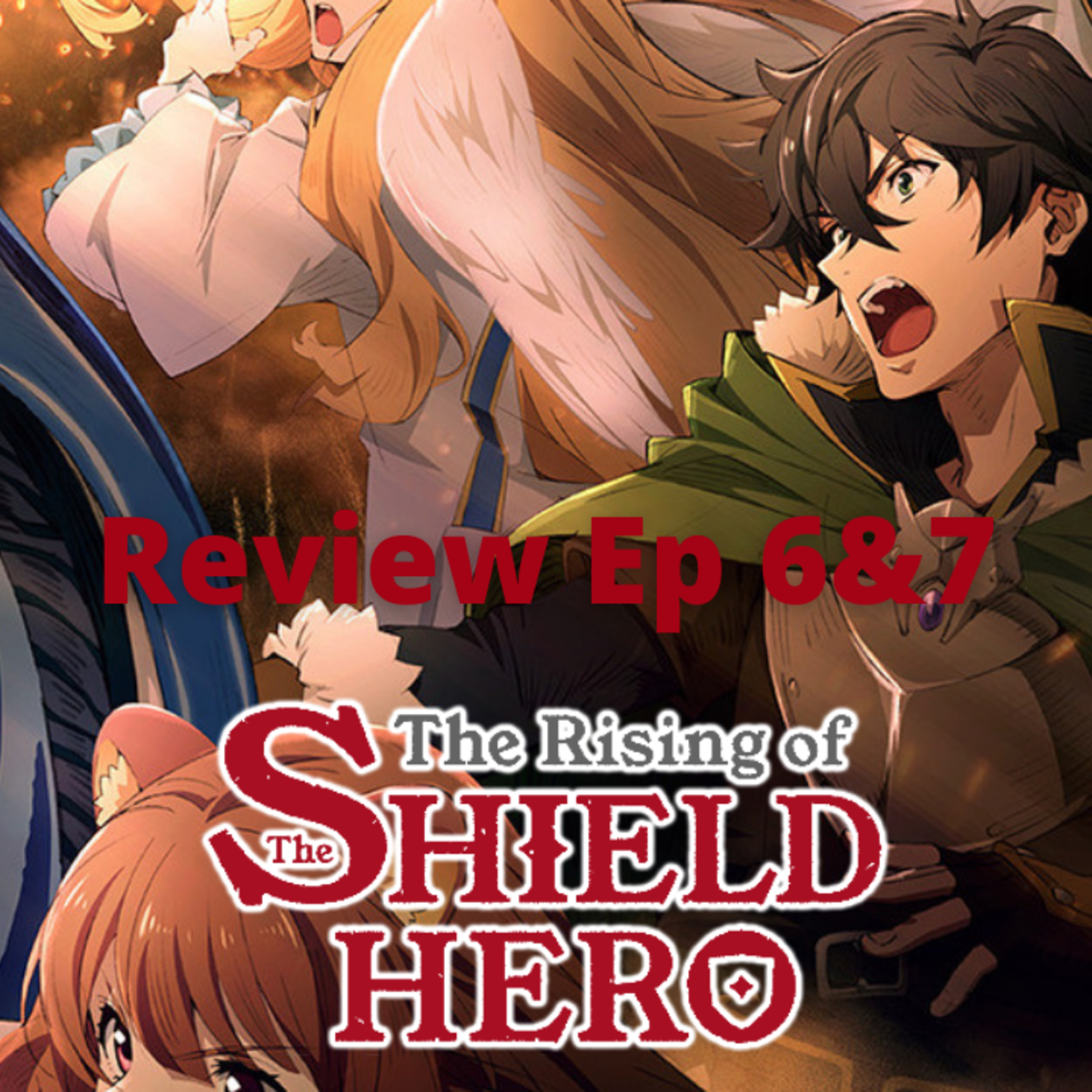 Episode 342: The Rising of the Shield Hero Ep 6&7 Episodio 342: The Rising of the Shield Hero Ep 6&7 episode artwork