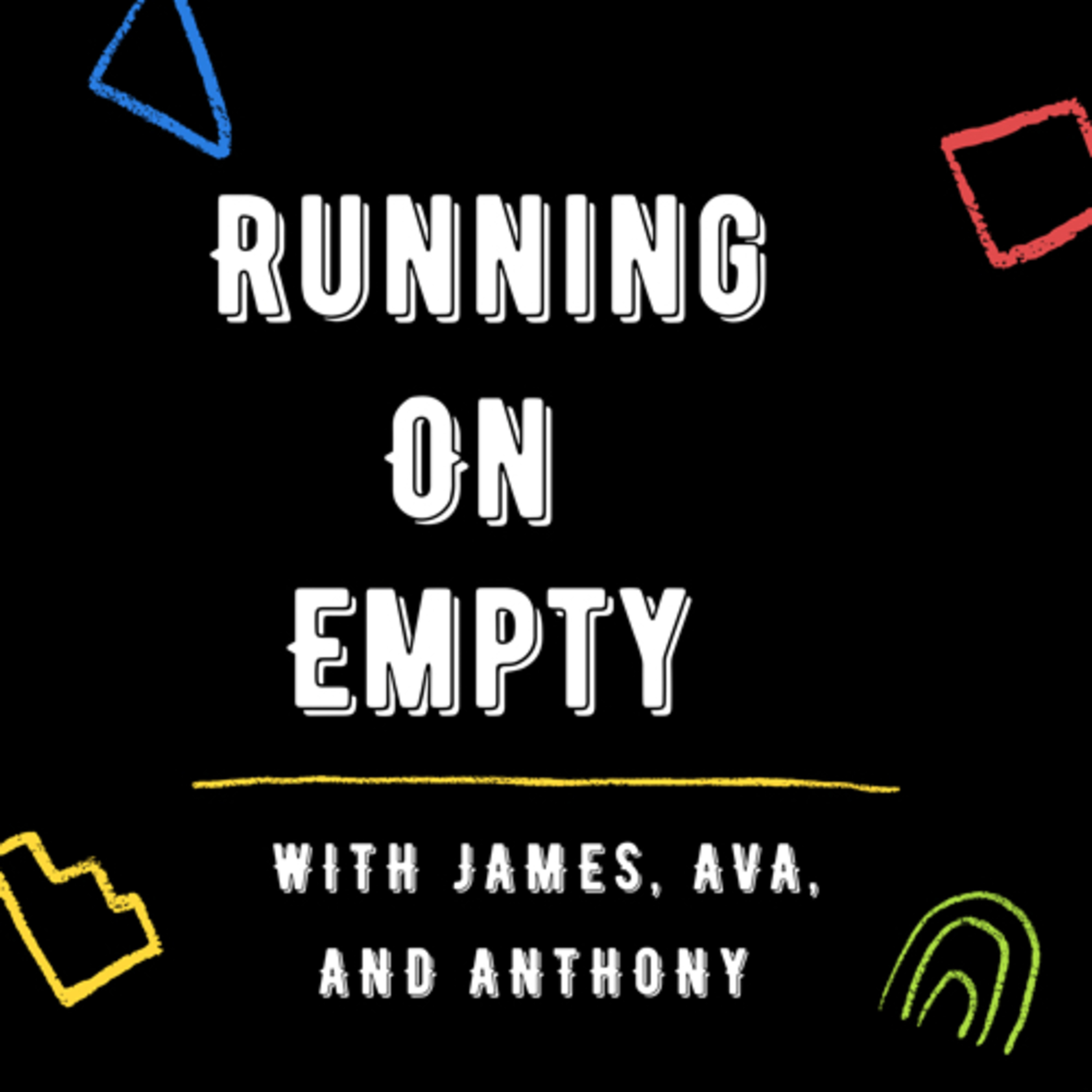 Running On Empty With James, Ava, and Anthony!