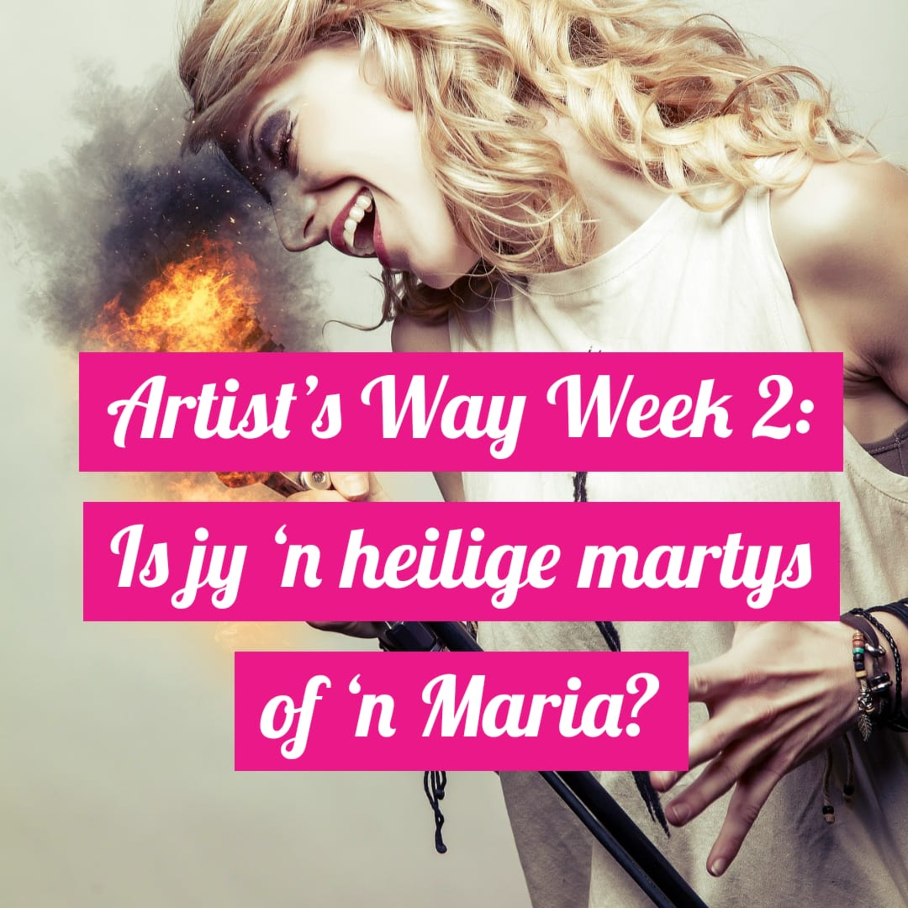 Artist’s Way Week 2: Is jy ‘n heilige "martyr" of ‘n Maria? episode artwork