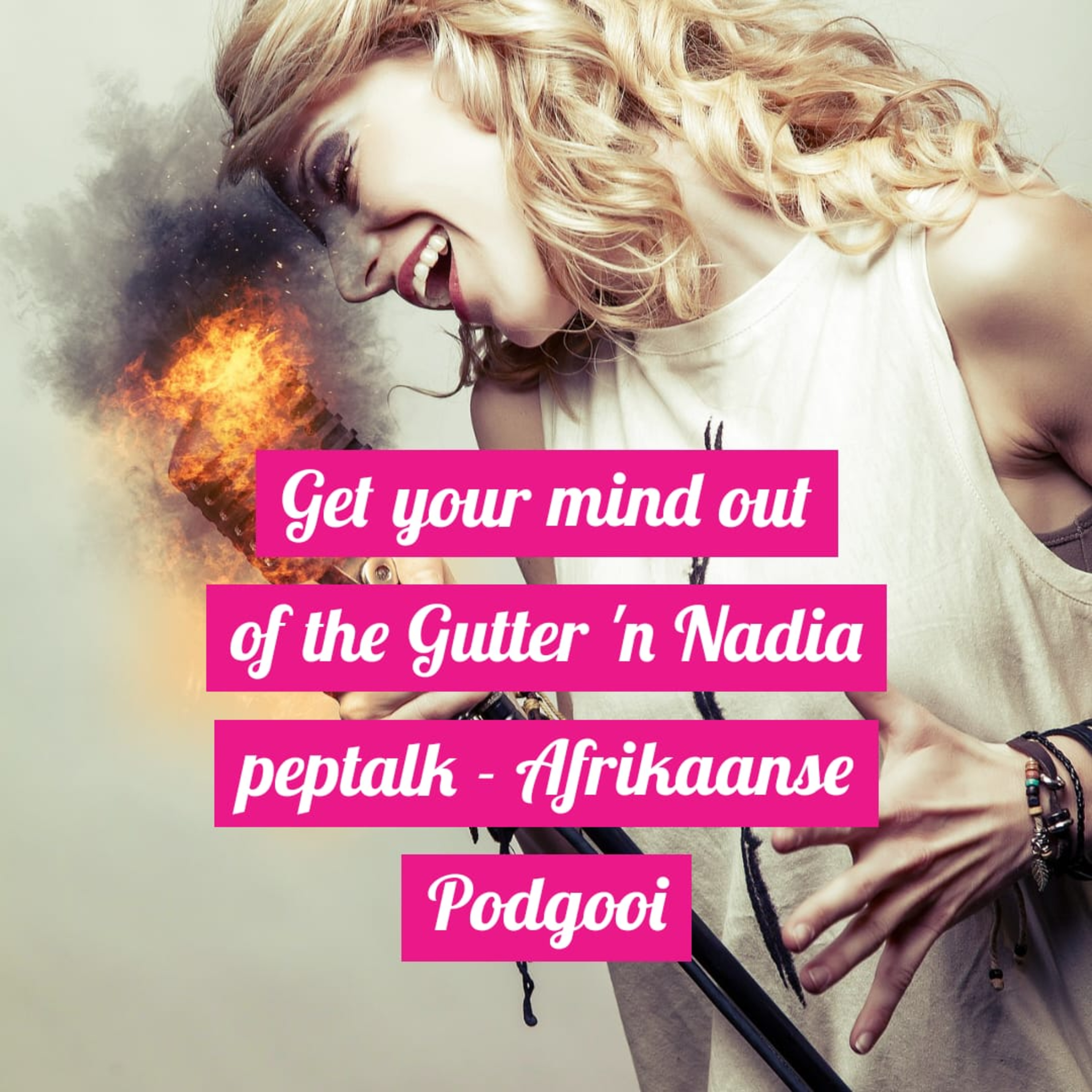 Get your mind out of the Gutter 'n Nadia peptalk - Afrikaanse Podgooi episode artwork