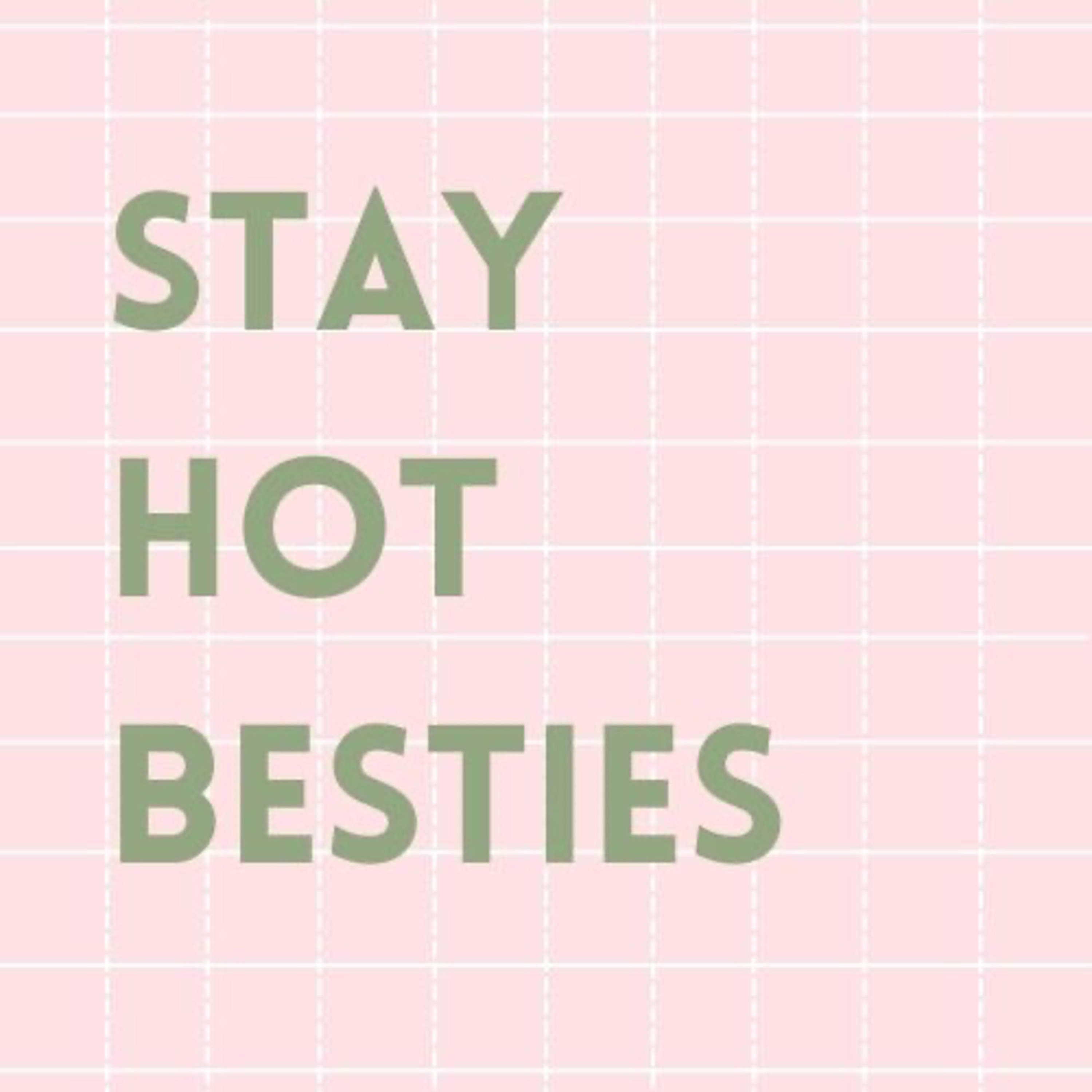 Stay Hot Besties