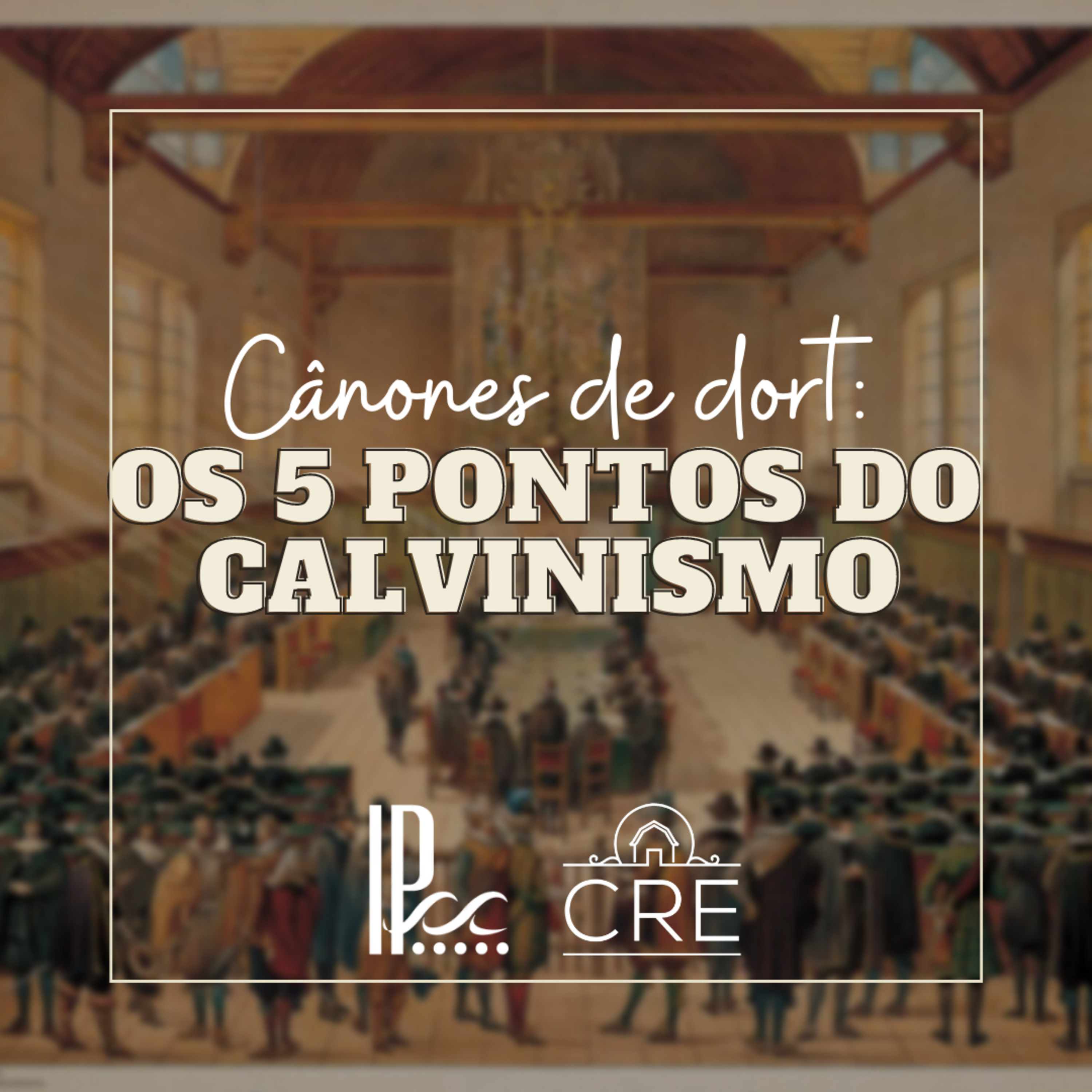 CRÊ - Cânones de Dort: Os 5 pontos do Calvinismo #3 episode artwork