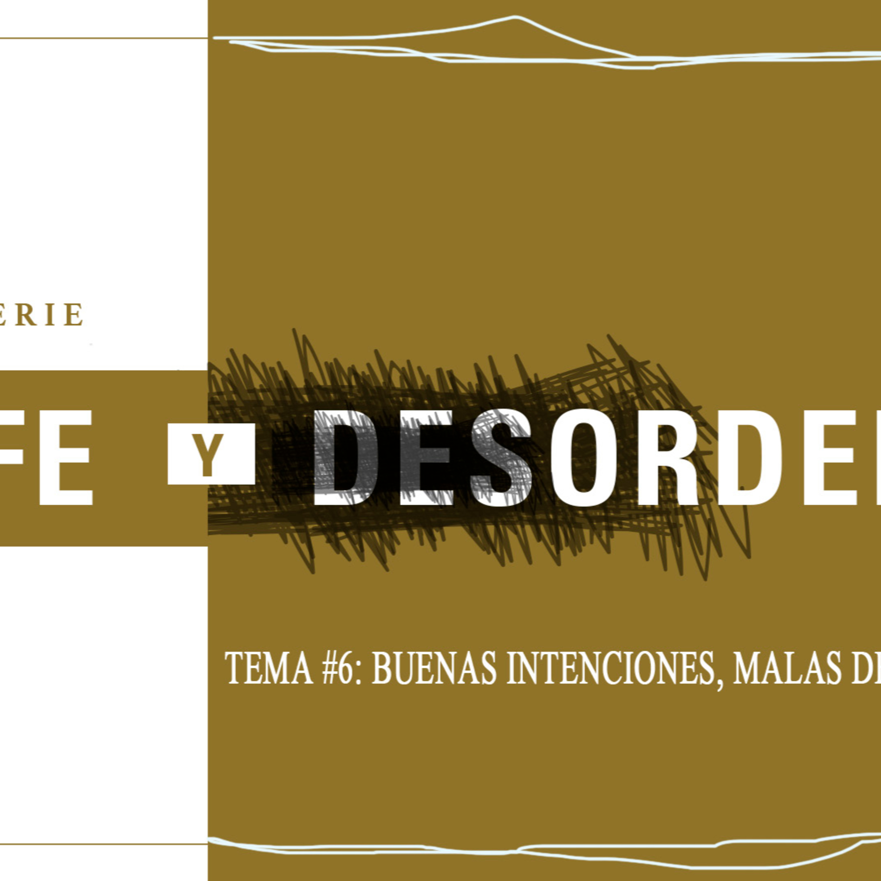 Fe Y Orden #6 - Buenas Intenciones, Malas Desiciones | Ps.Heri Vázquez episode artwork