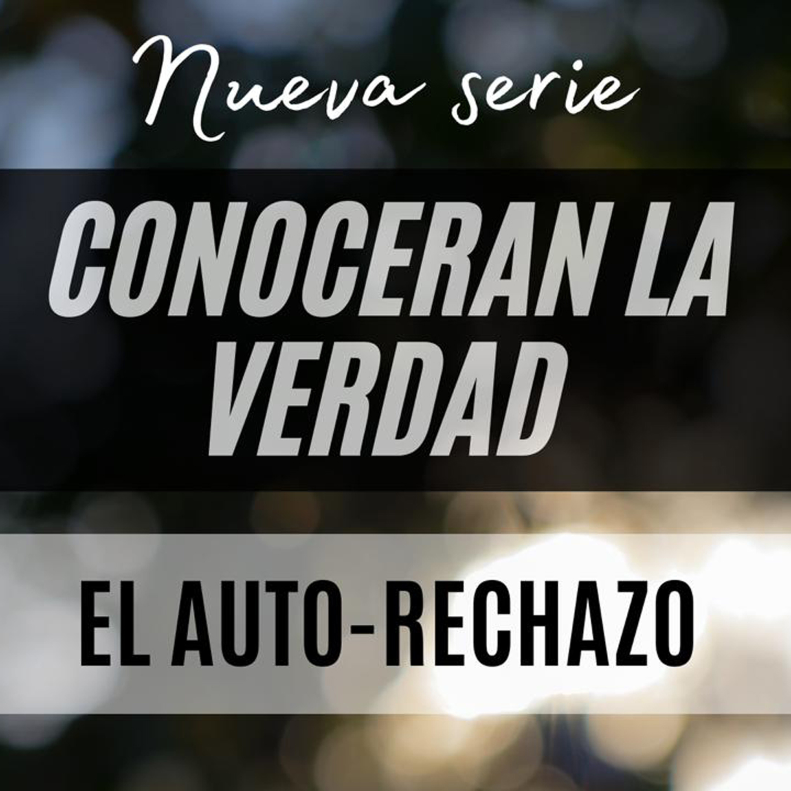 Conocerán la verdad #1 - El Auto-rechazo | Ps. Herí Vázquez episode artwork