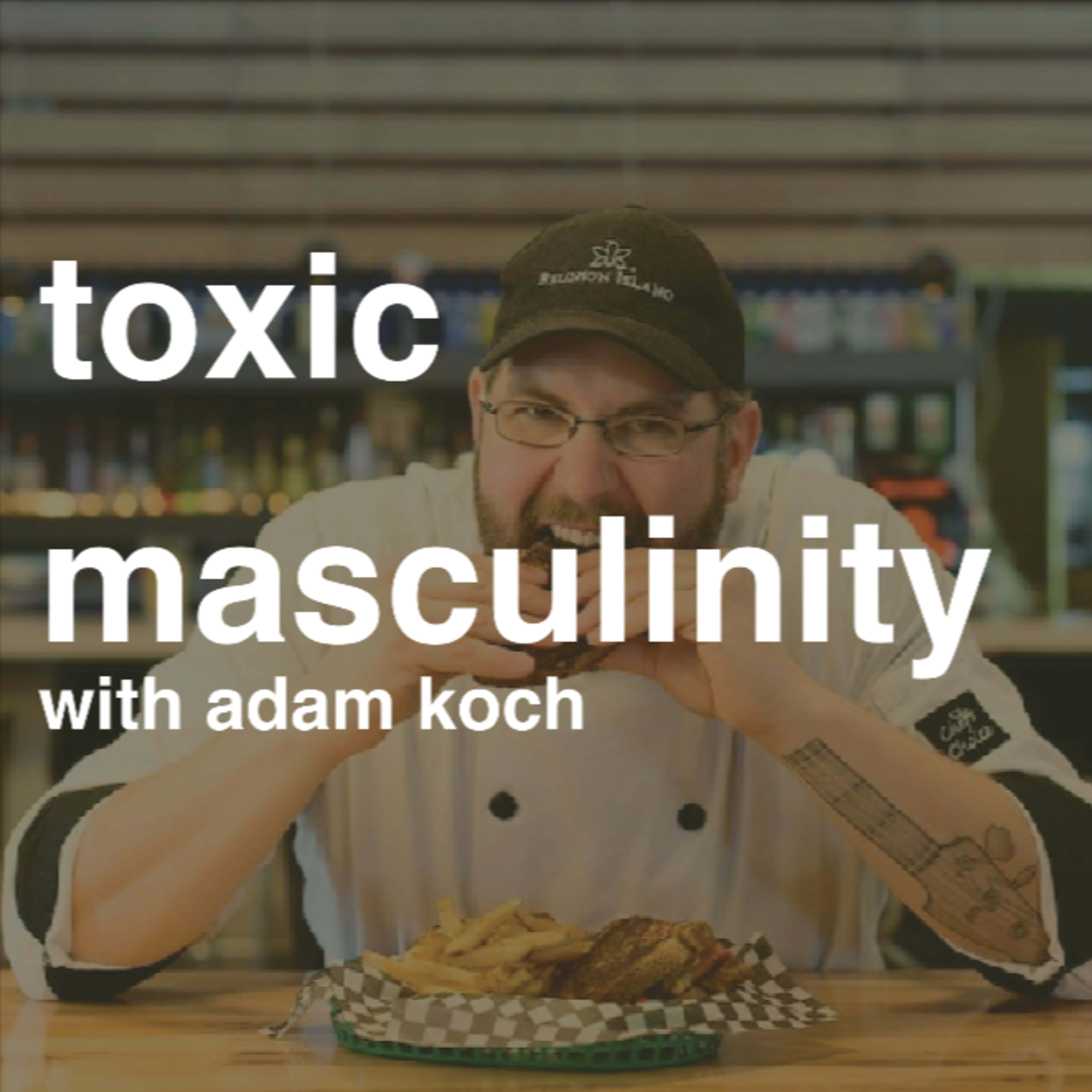 Toxic Masculinity in the Kitchen with Adam Koch