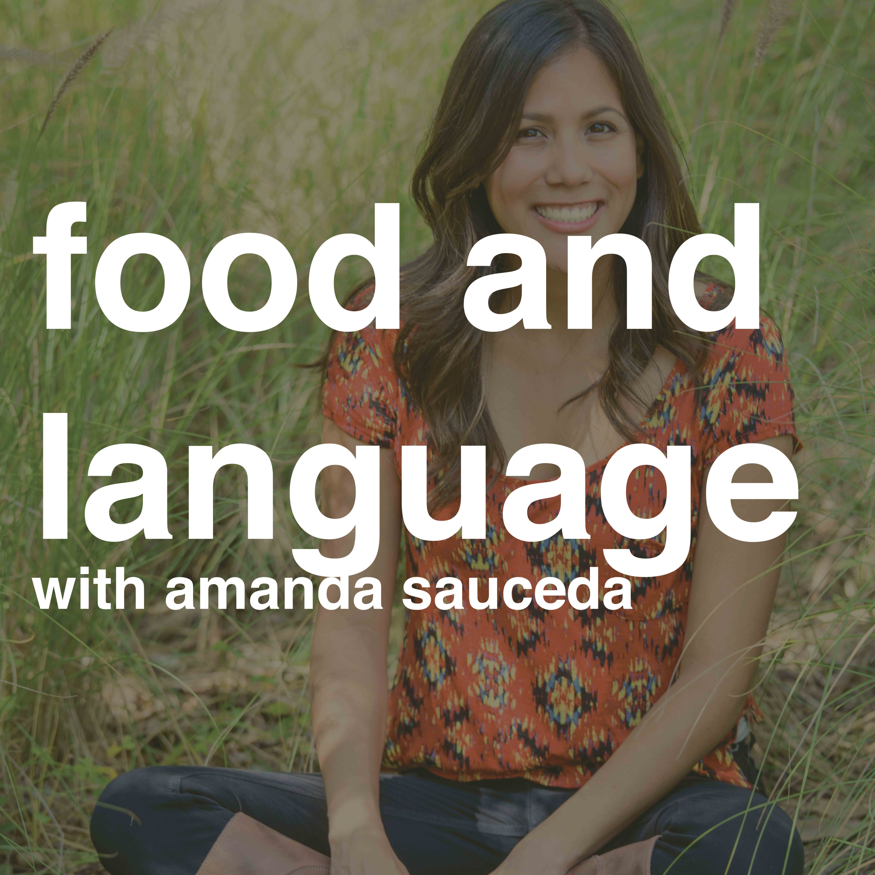 The Relationship between Language and Food with Amanda Sauceda