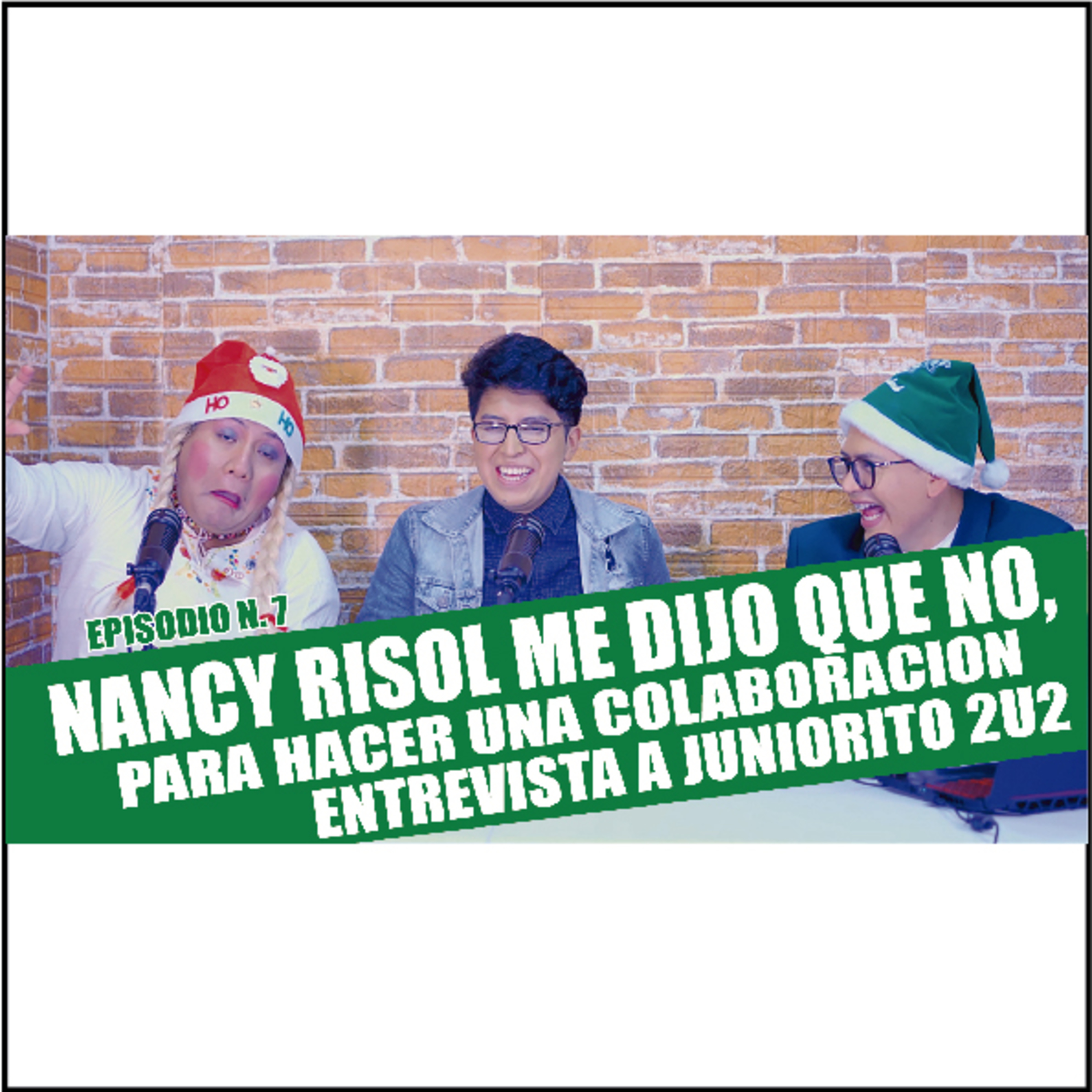 EPISODIO 7: NANCY RISOL ME DIJO QUE NO, EN UNA COLABORACION, ENTREVISTA A JUNIORITO 2U2 episode artwork