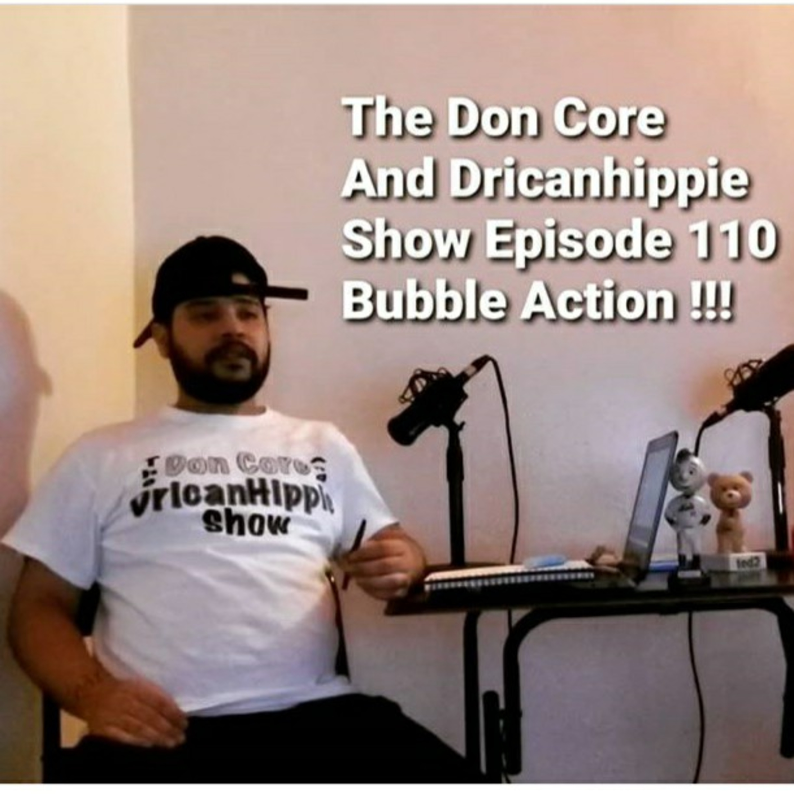 The Don Core And Dricanhippie Show | Episode 110 Bubble Action  episode artwork