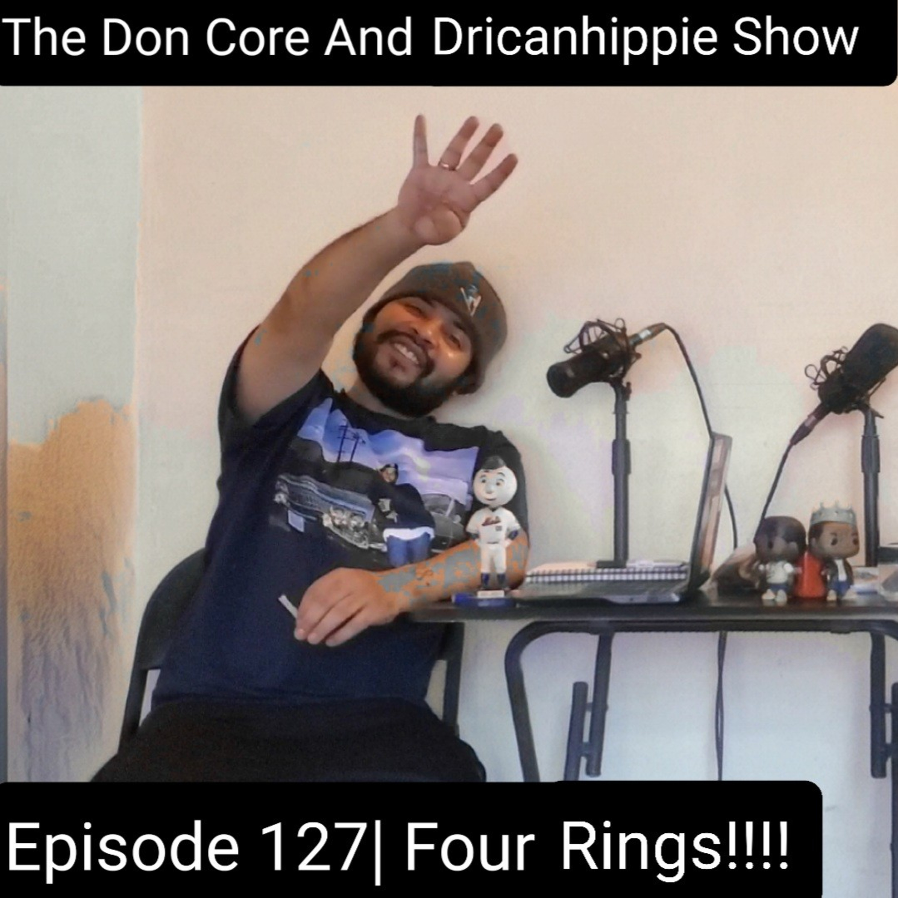 The Don Core And Dricanhippie Show |Episode 127 Four Rings!!!! episode artwork