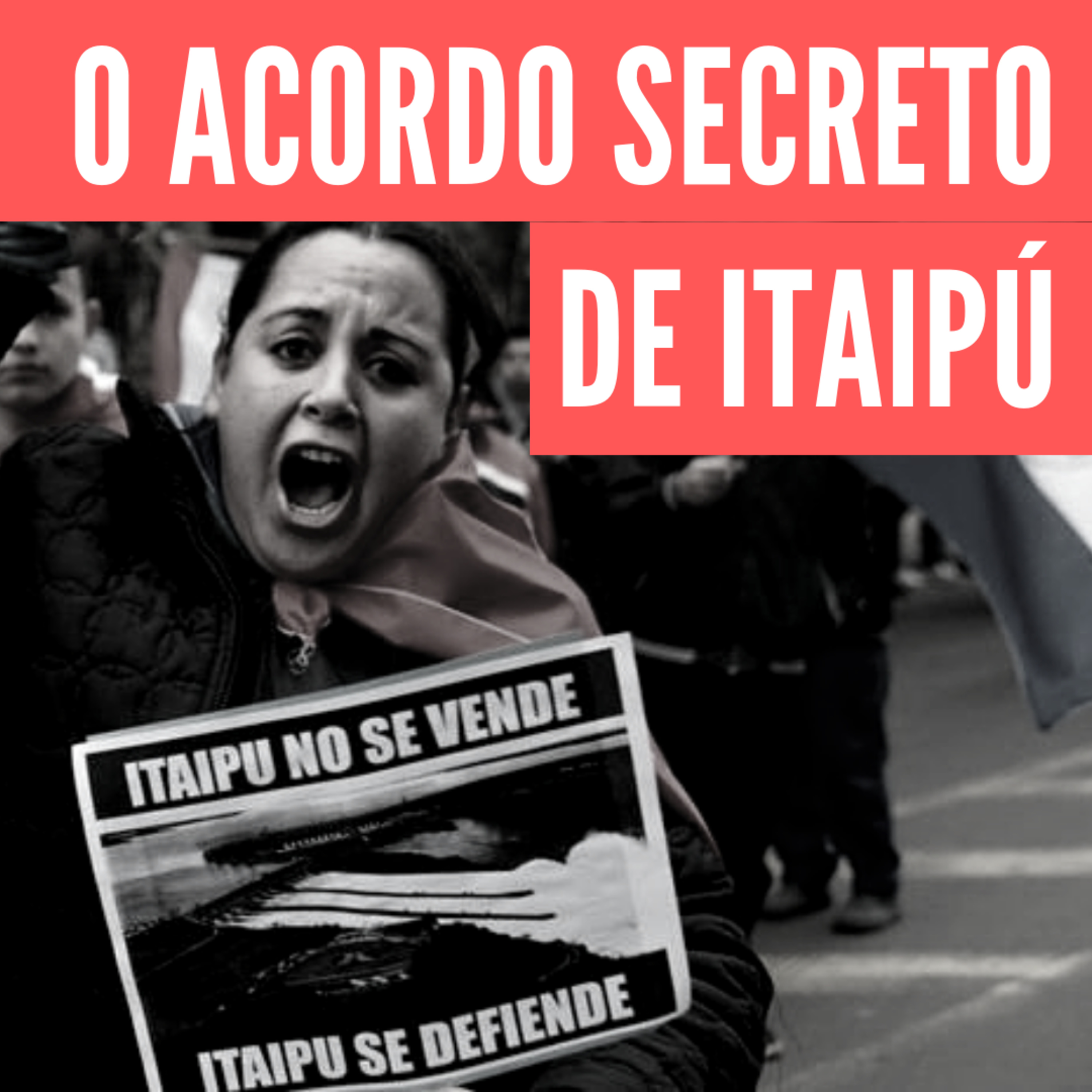 #6 I Acordo secreto de Itaipú: história do conflito, juízo político contra o presidente paraguaio e família Bolsonaro