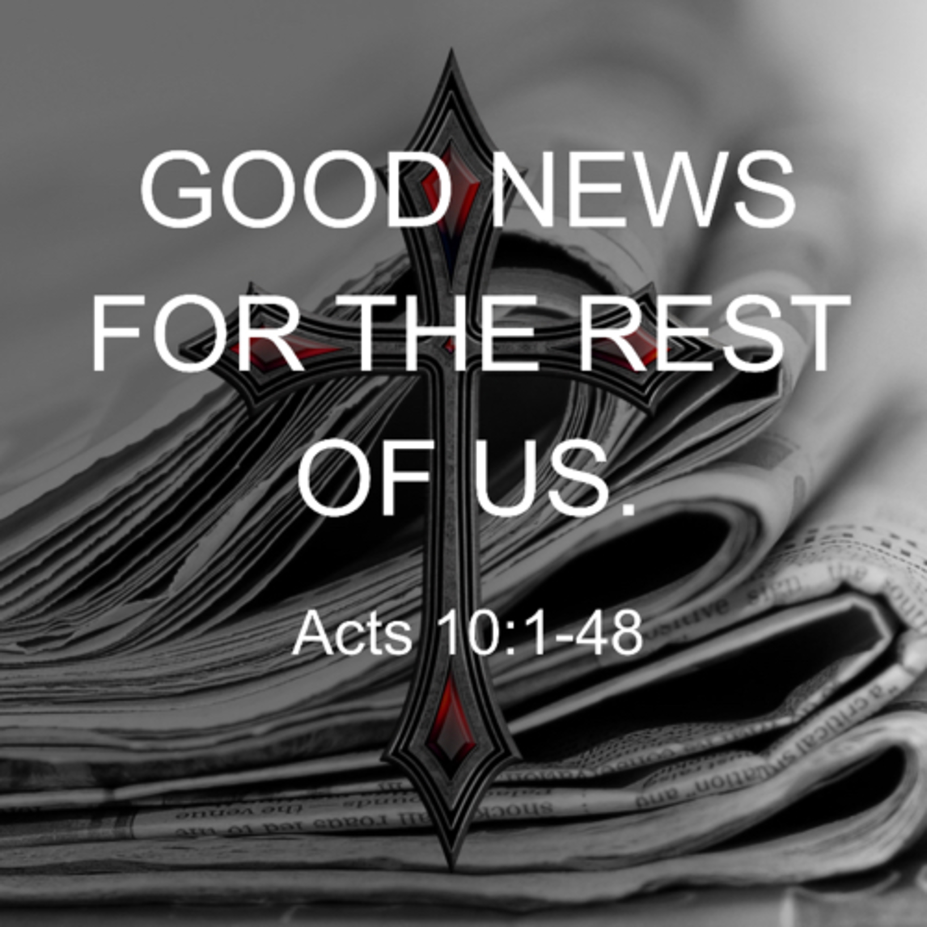 “Good News For the Rest of Us” (Acts 10:1-48) episode artwork