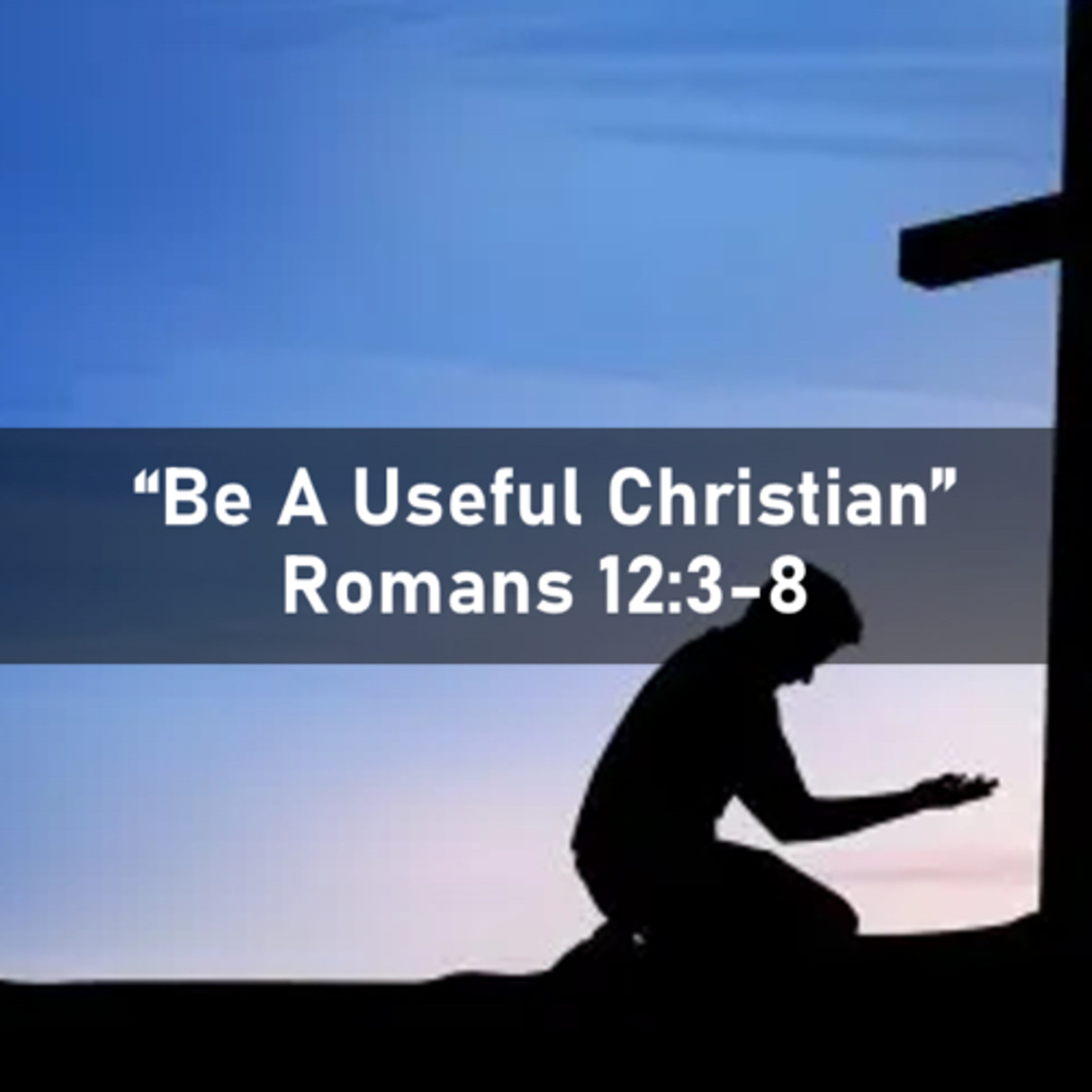 “Be A Useful Christian” (Romans 12:3-8) episode artwork