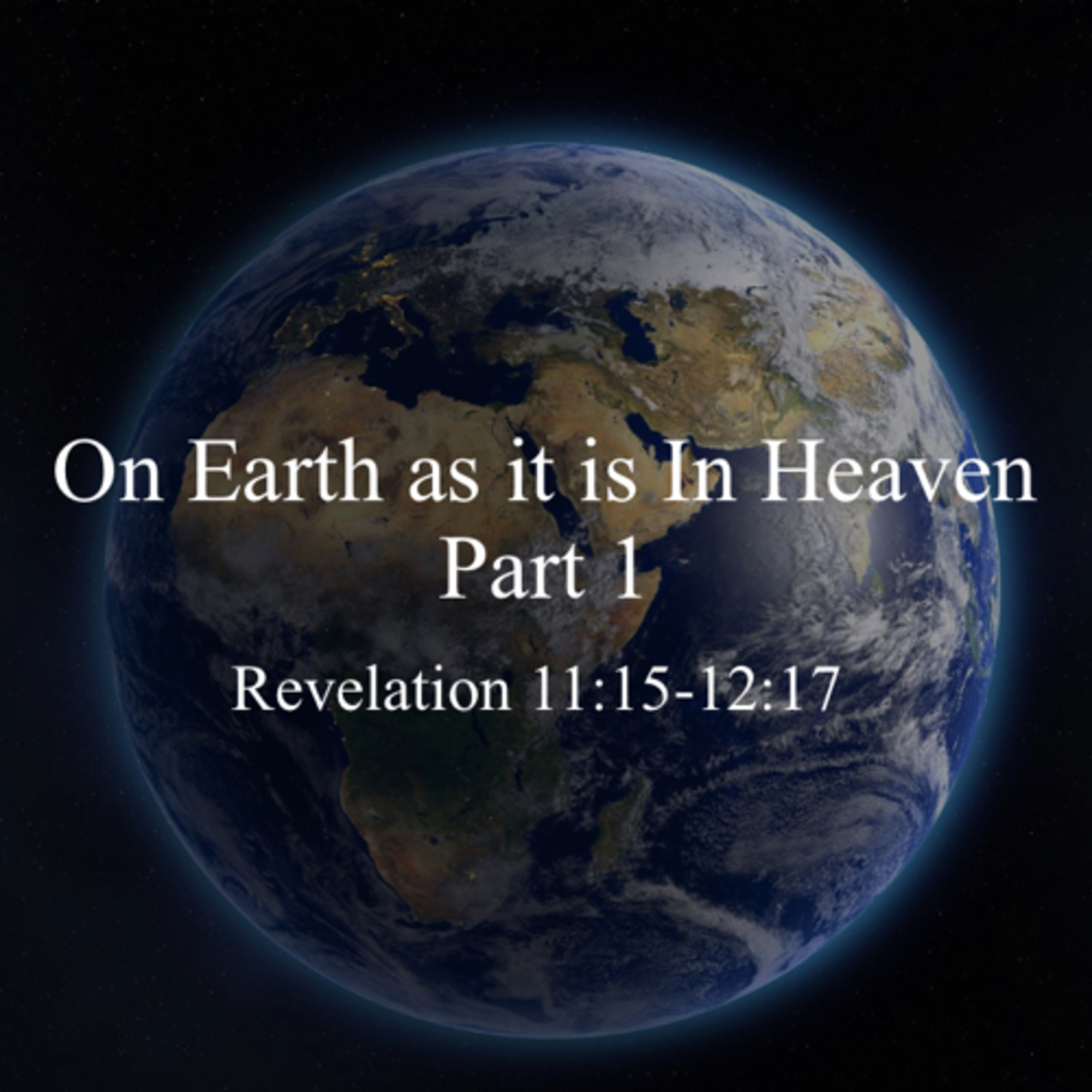 On Earth as it is In Heaven Part 1 - Revelation 11:15-12:17