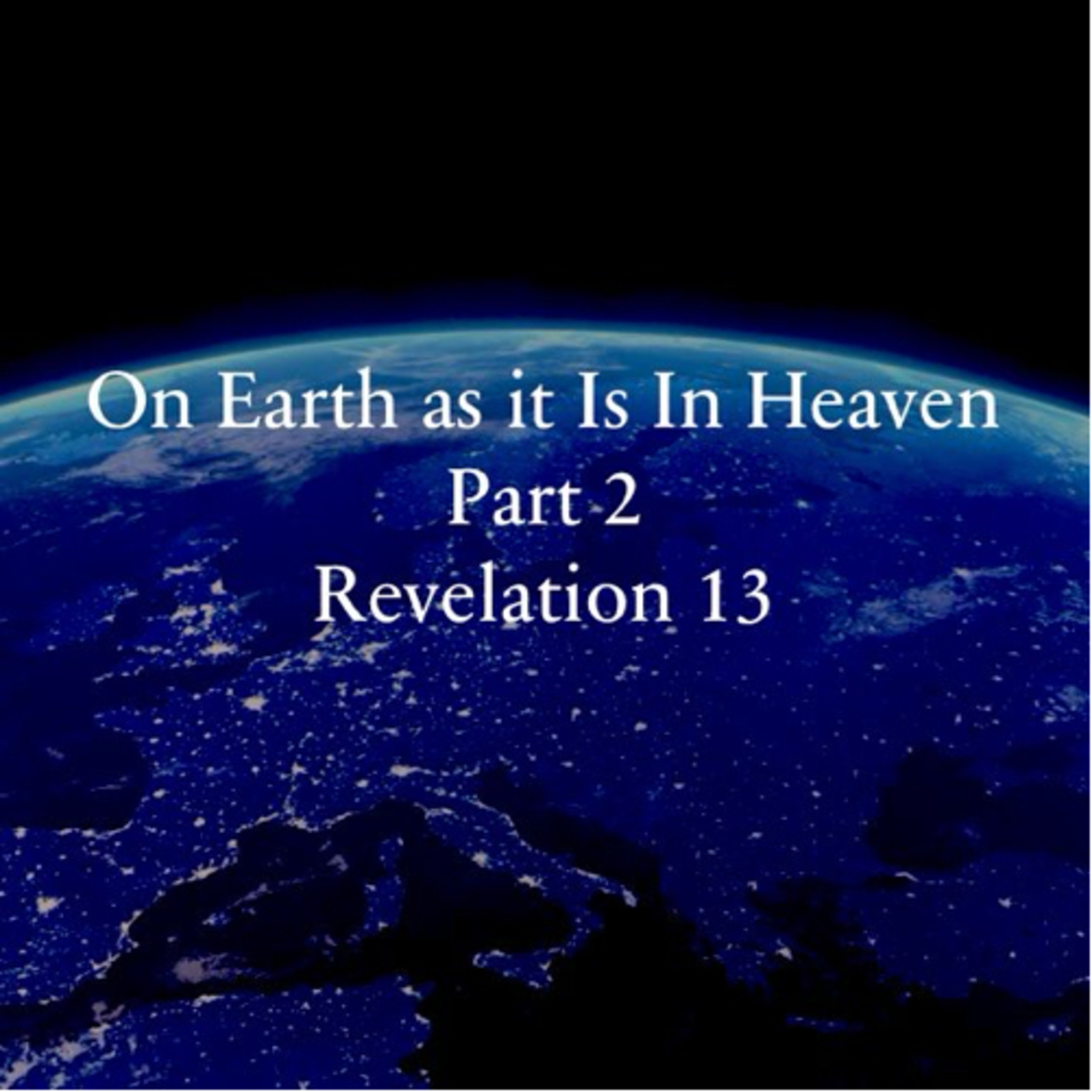 On Earth as It Is in Heaven Part 2 - Revelation 13 episode artwork