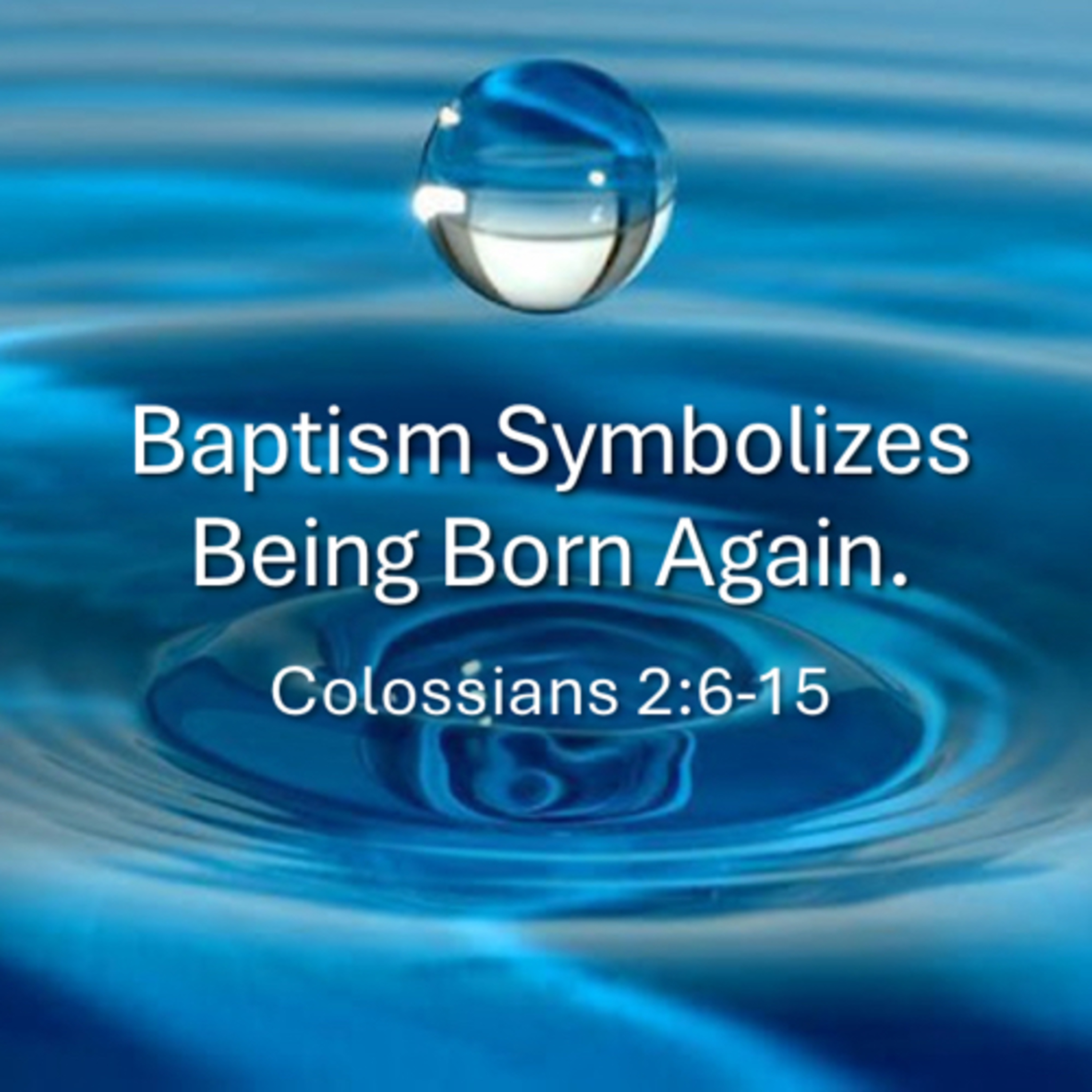 Baptism Symbolizes Being Born Again - Colossians 2:6-15 episode artwork