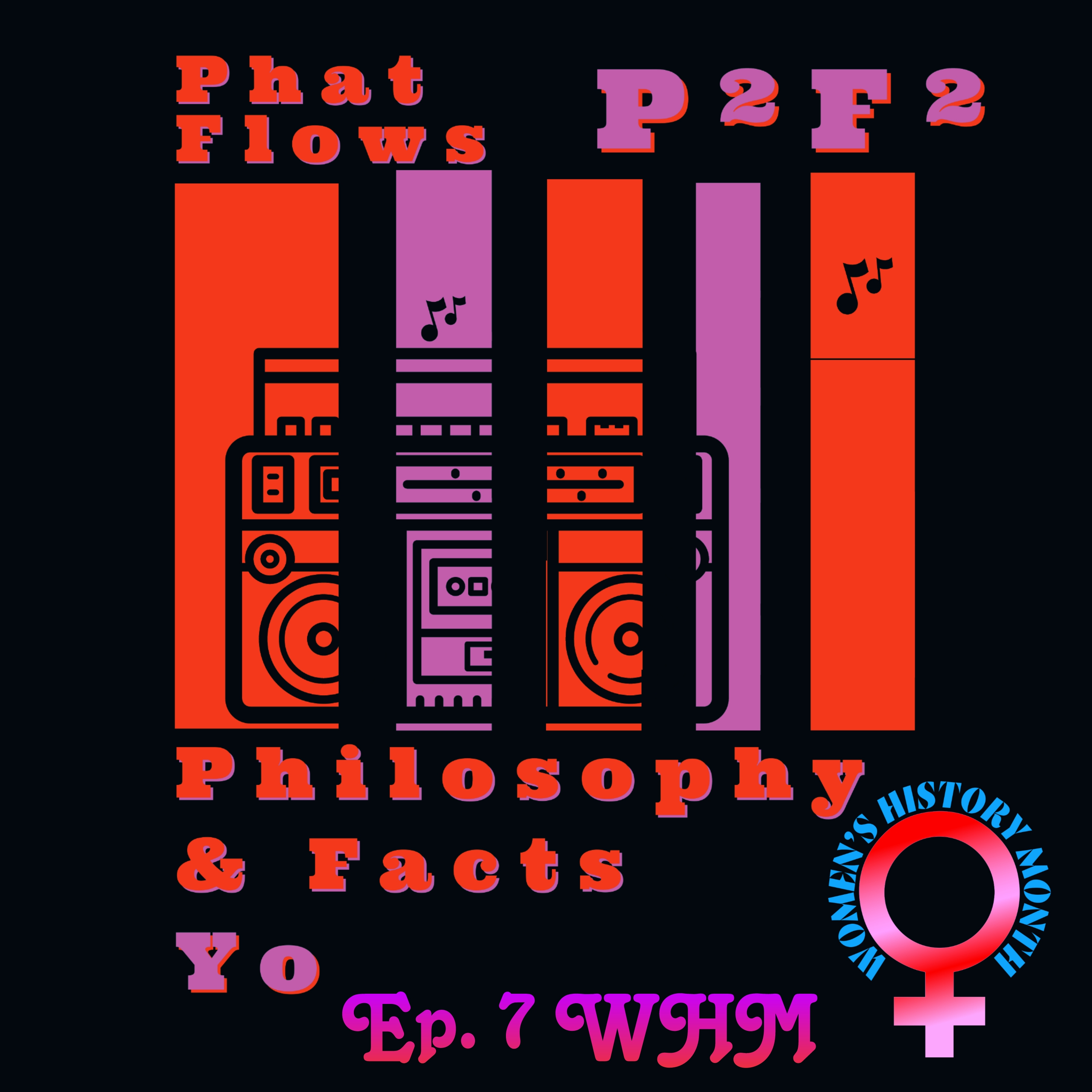 Phat Flows Philosophy and Facts YO! Ep. 6 - Womens History Month episode artwork