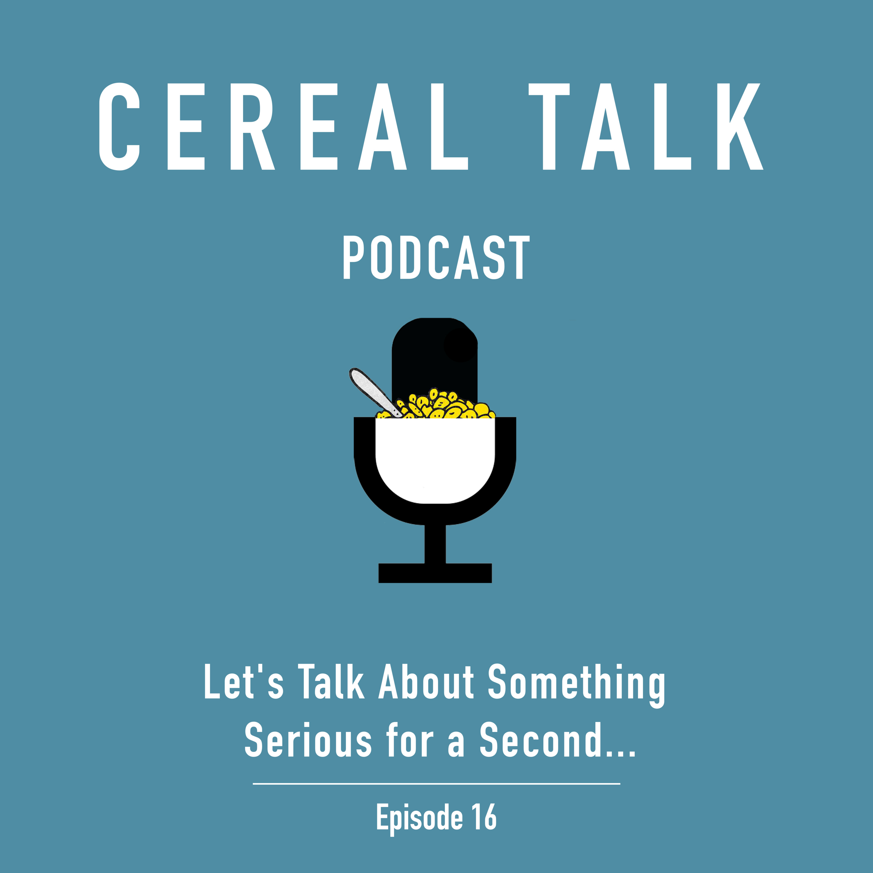 #16 - Let's Talk About Something Serious for a Second...
