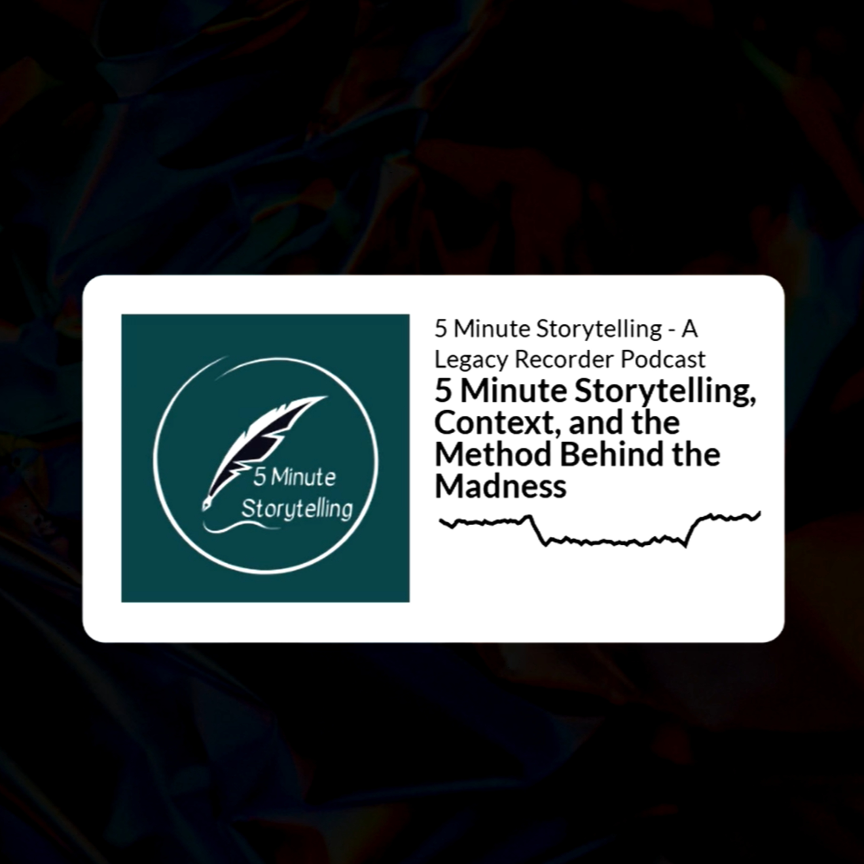 5 Minute Storytelling, Context, and the Method Behind the Madness