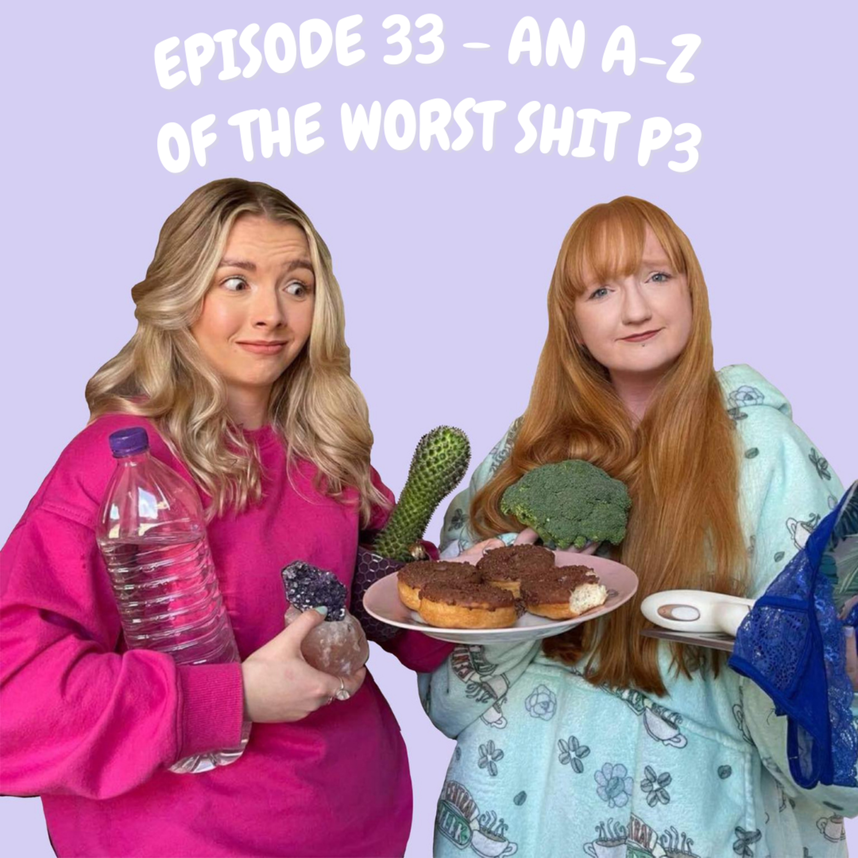#33 - The A-Z of the Worst Things (part 3)